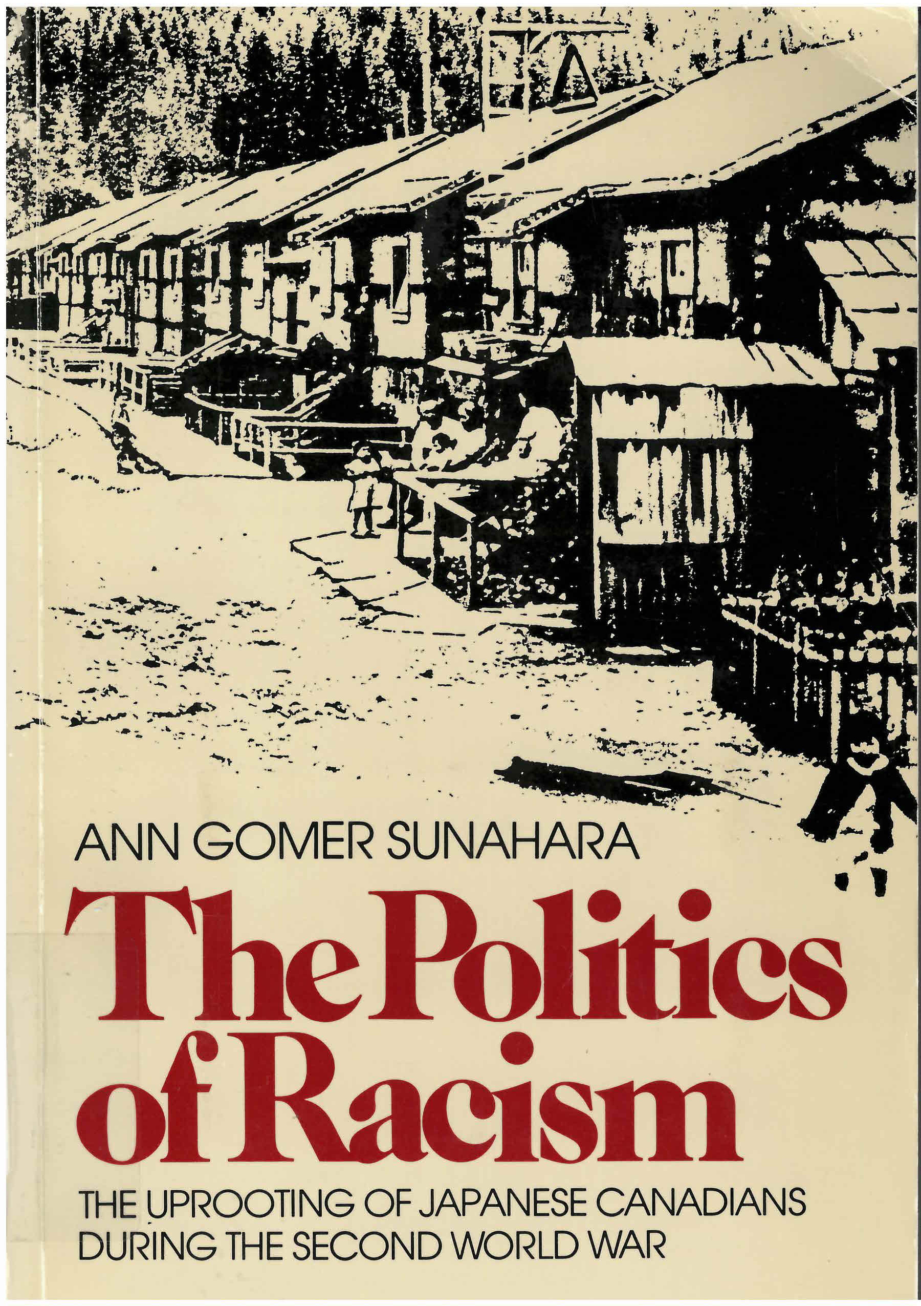 Politics of racism: : uprooting of Japanese Canadians during  the second world war. /