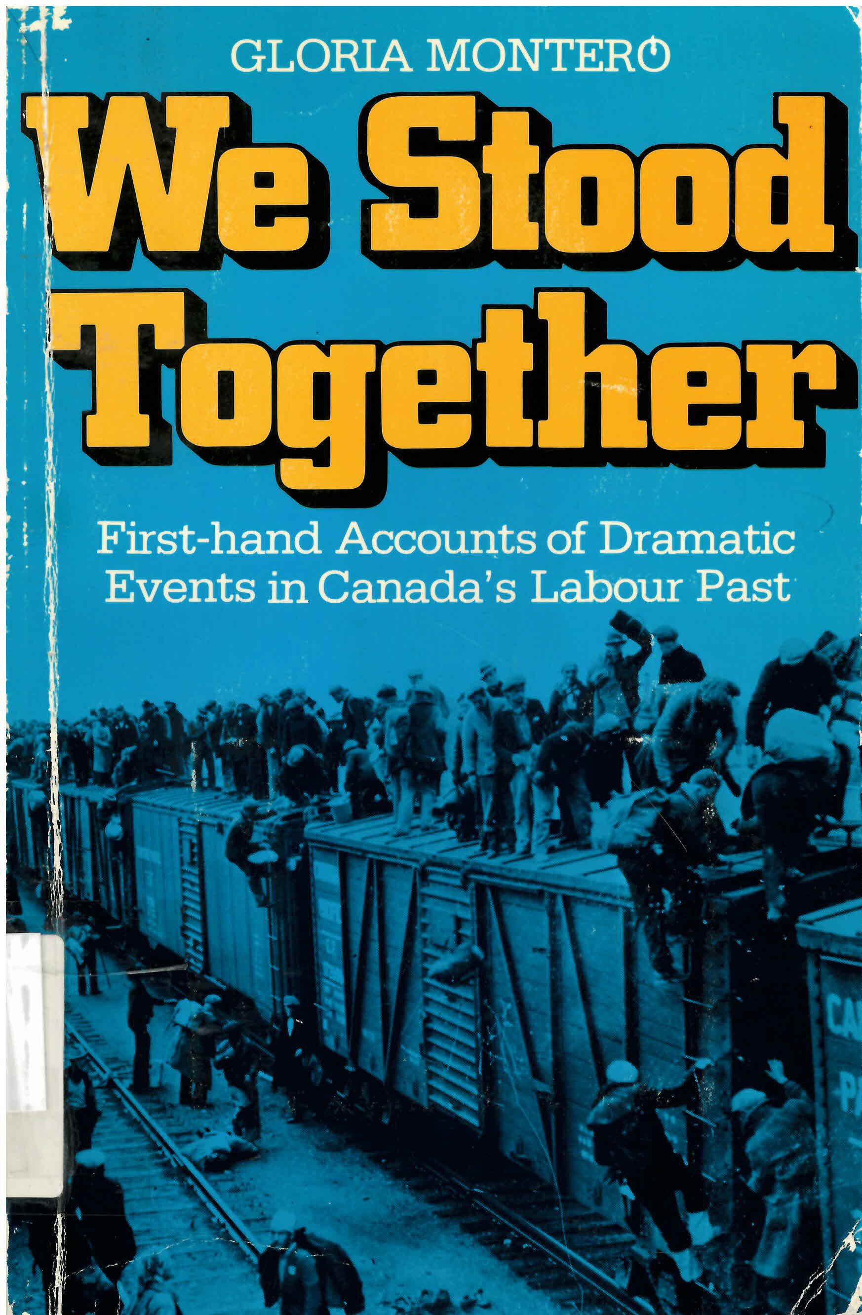 We stood together: : first-hand accounts of dramatic events  in Canada's labour past /