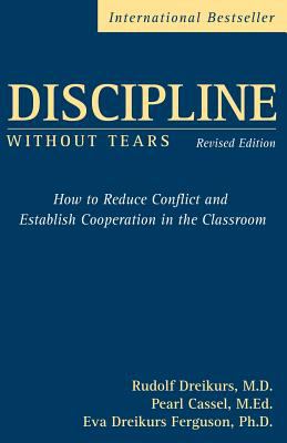 Discipline without tears : how to reduce conflict and establish cooperation in the classroom