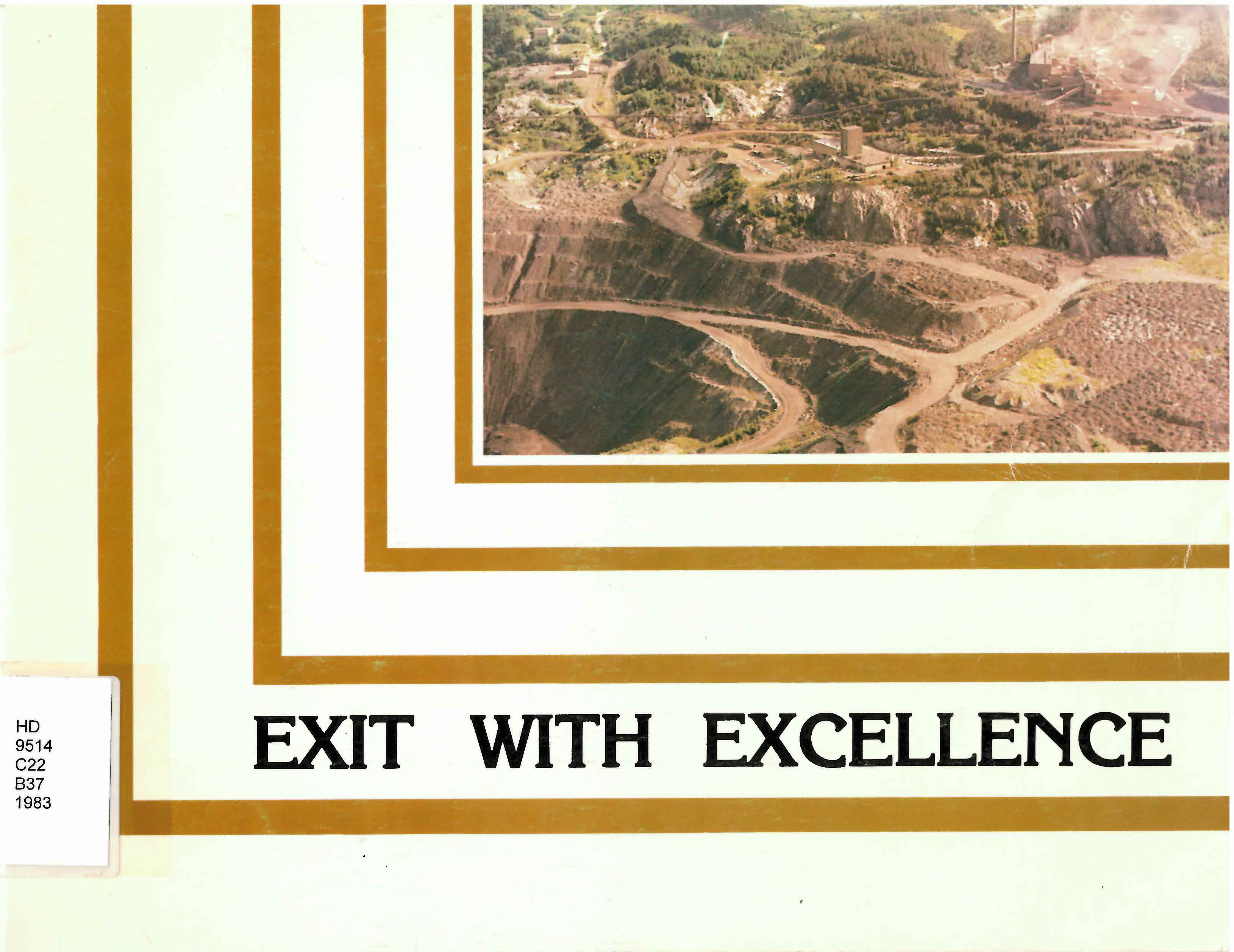 Exit with excellence: : how one unusual shutdown transformed  mining traditions : Caland Ore Co. Ltd., Atikokan, Ontario,  1960-1980. /