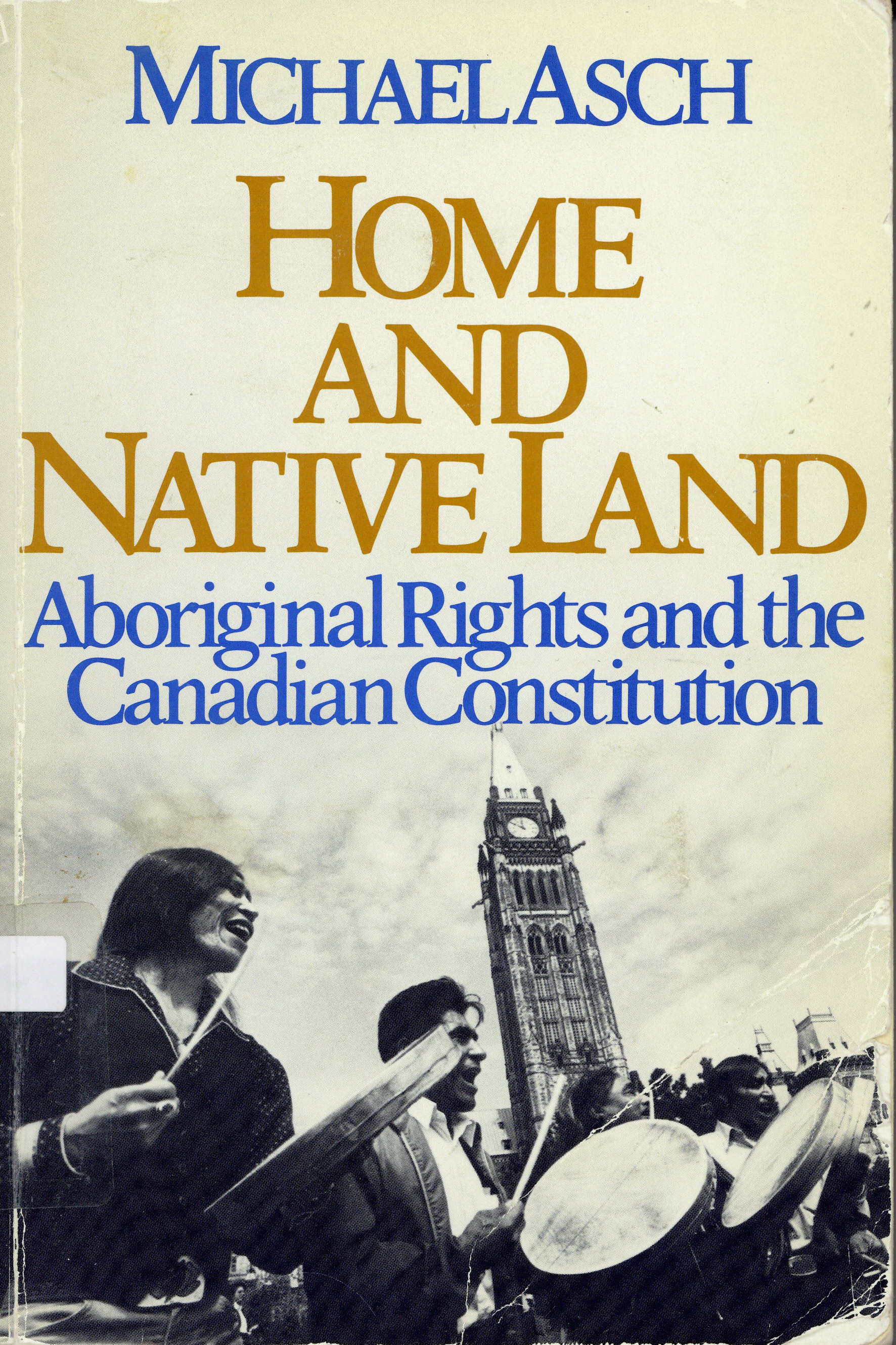 Home and native land: : aboriginal rights and the Canadian  constitution /