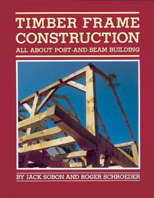 Timber frame construction: all about post and beam building /