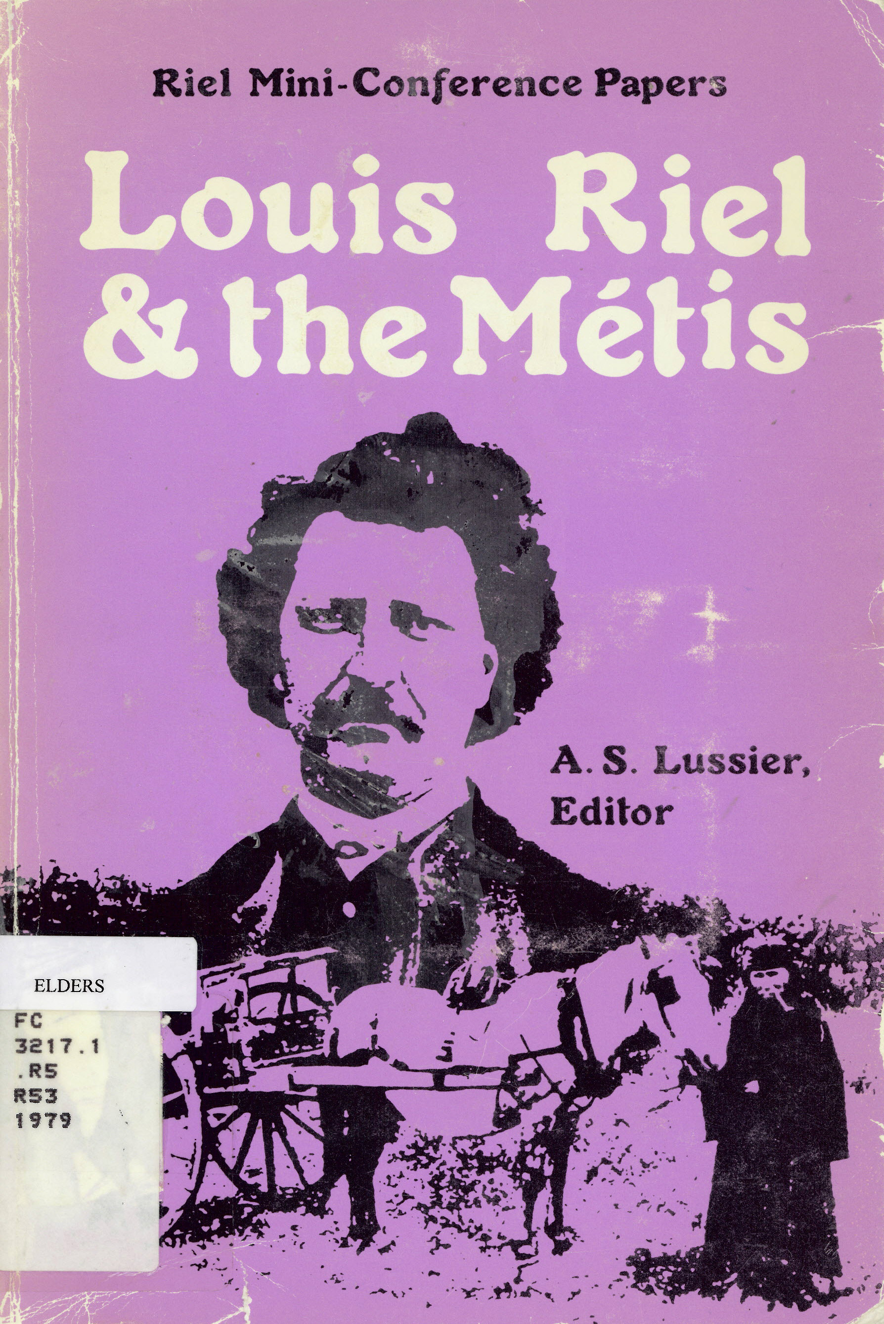 Riel mini-conference papers: : Louis Riel & the metis /