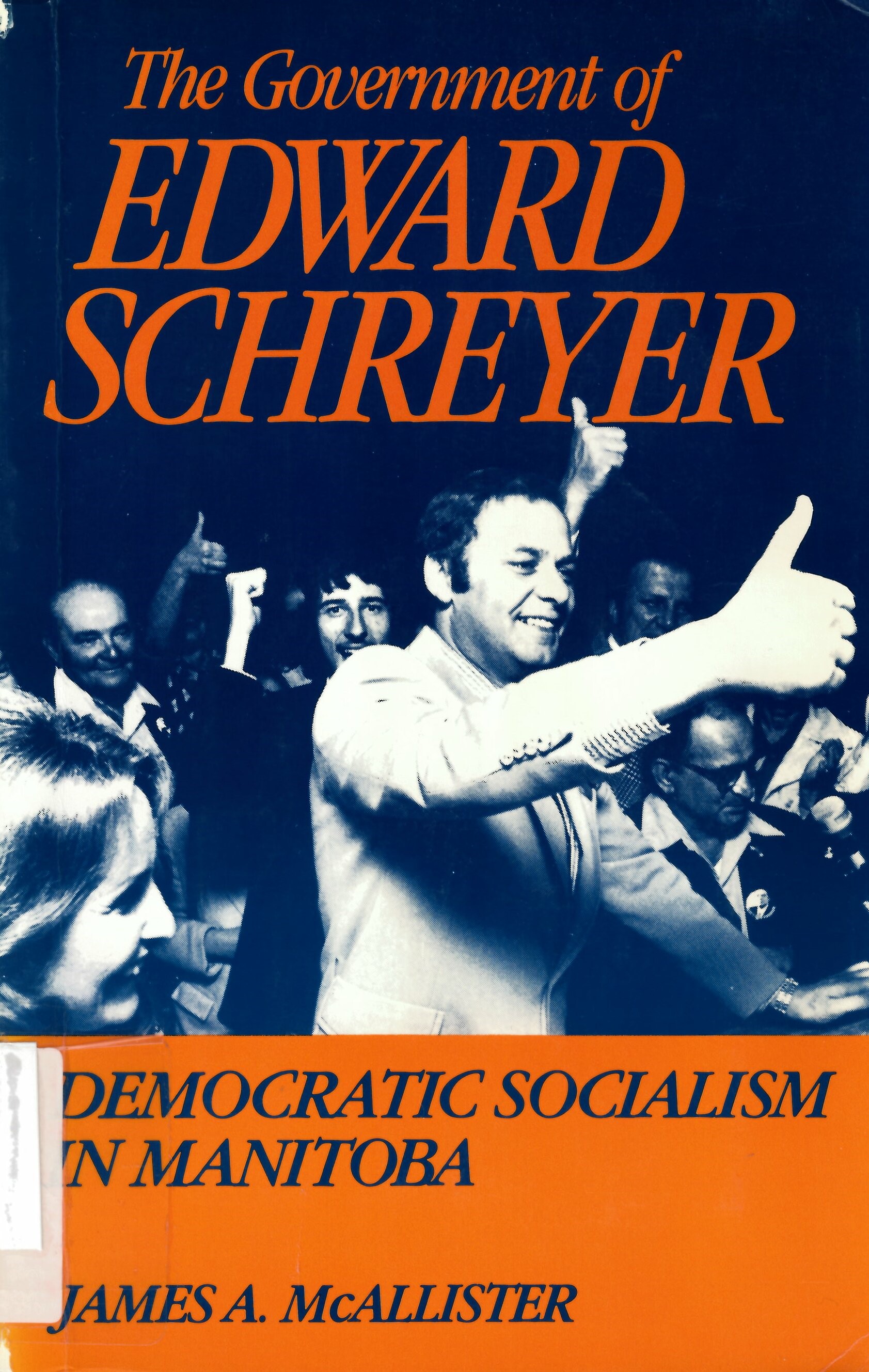 Government of Edward Schreyer: democratic socialism in  Manitoba /