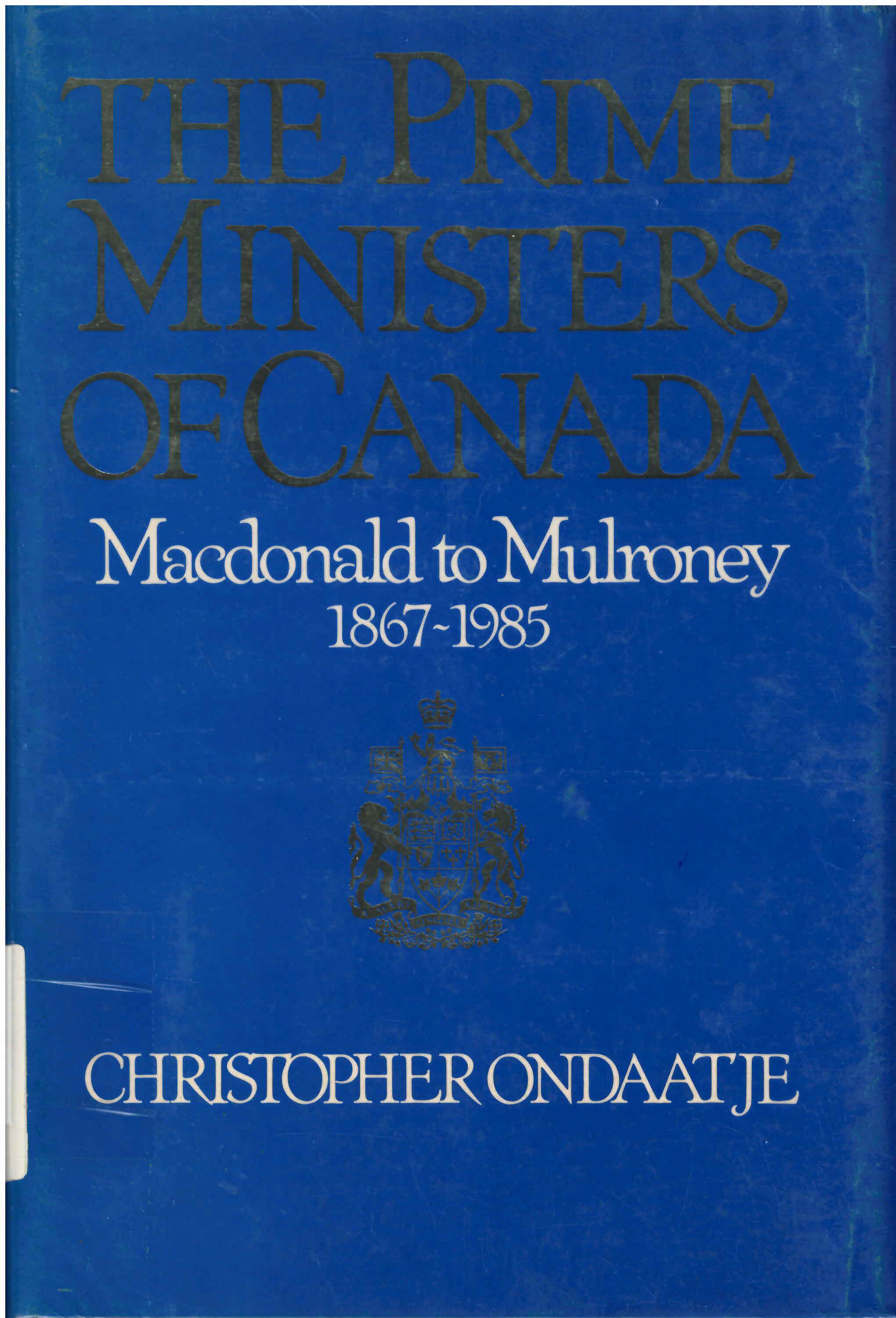 Prime ministers of Canada: : MacDonald to Mulroney, 1867-1985 /