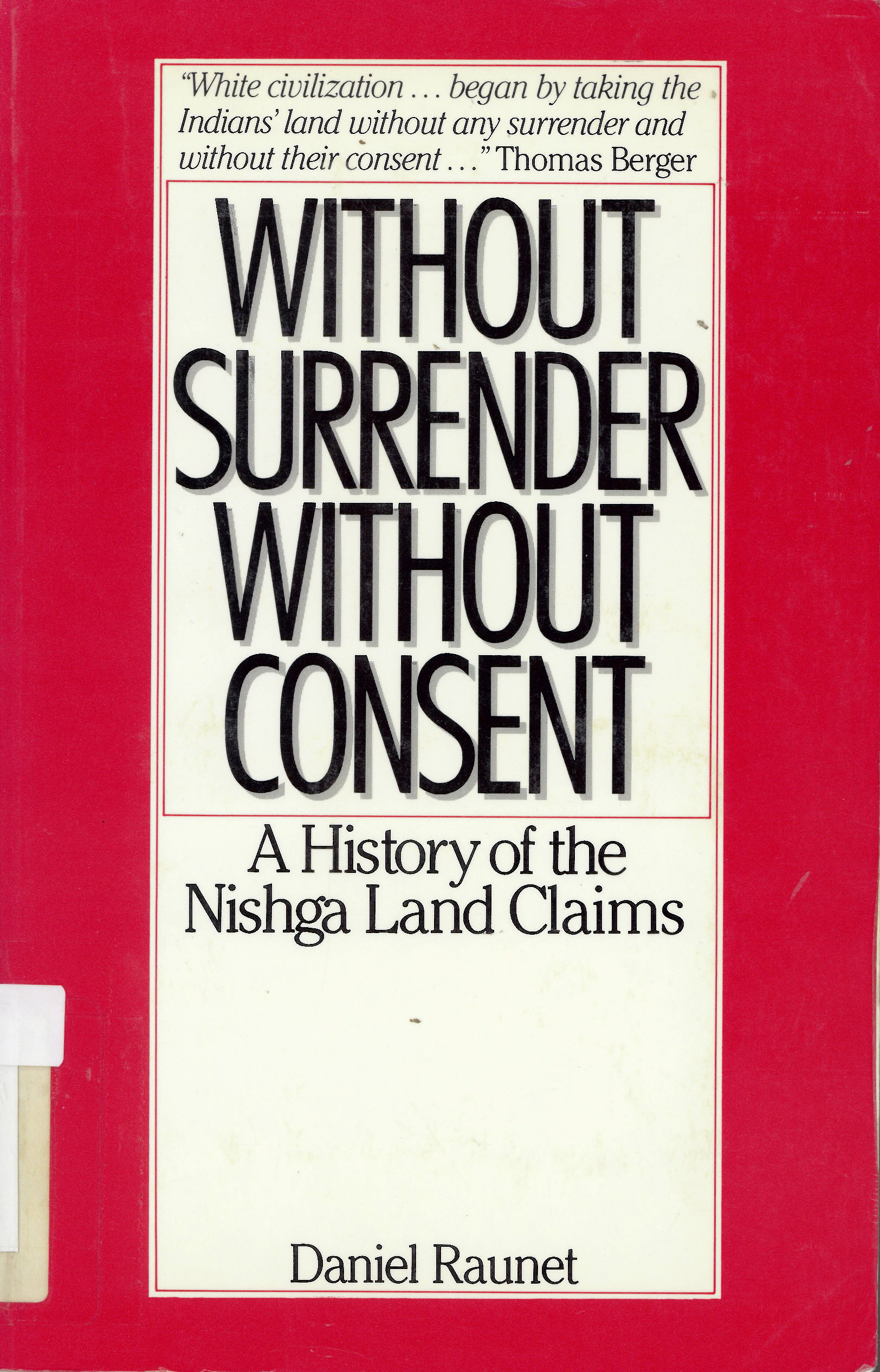 Without surrender, without consent: : history of the Nishga  land claims /