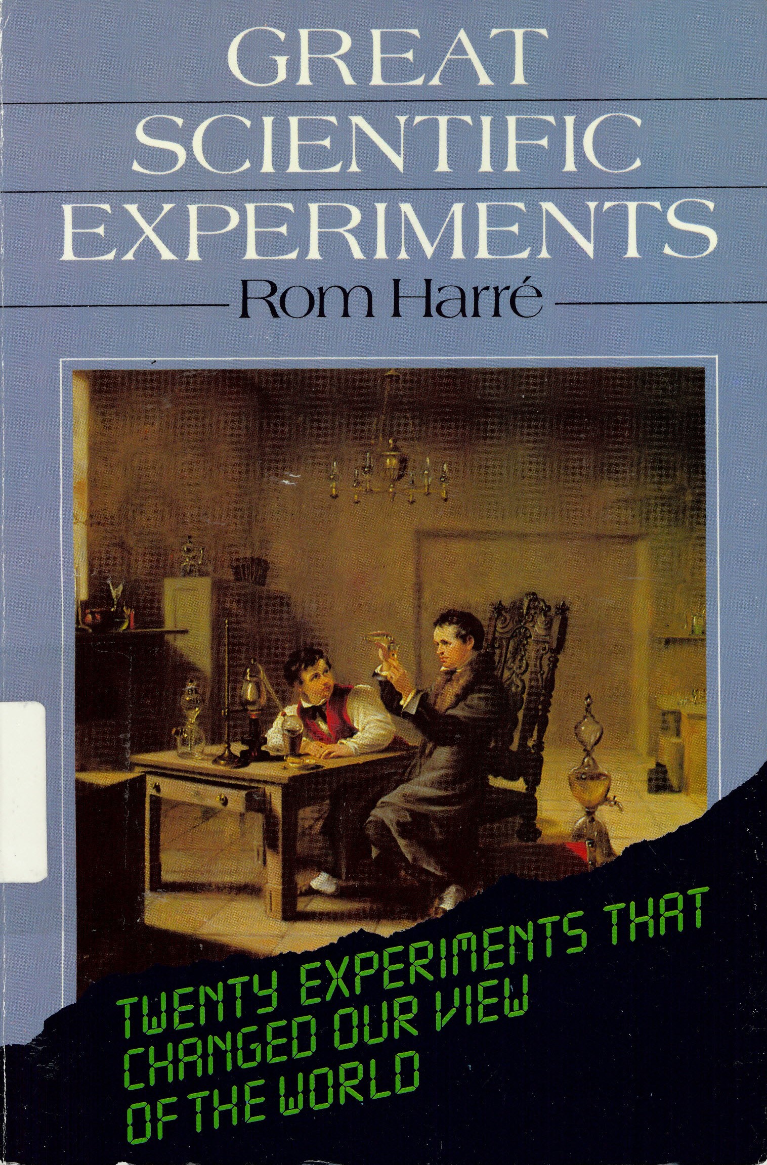 Great scientific experiments: : twenty experiments that  changed our view of the world /