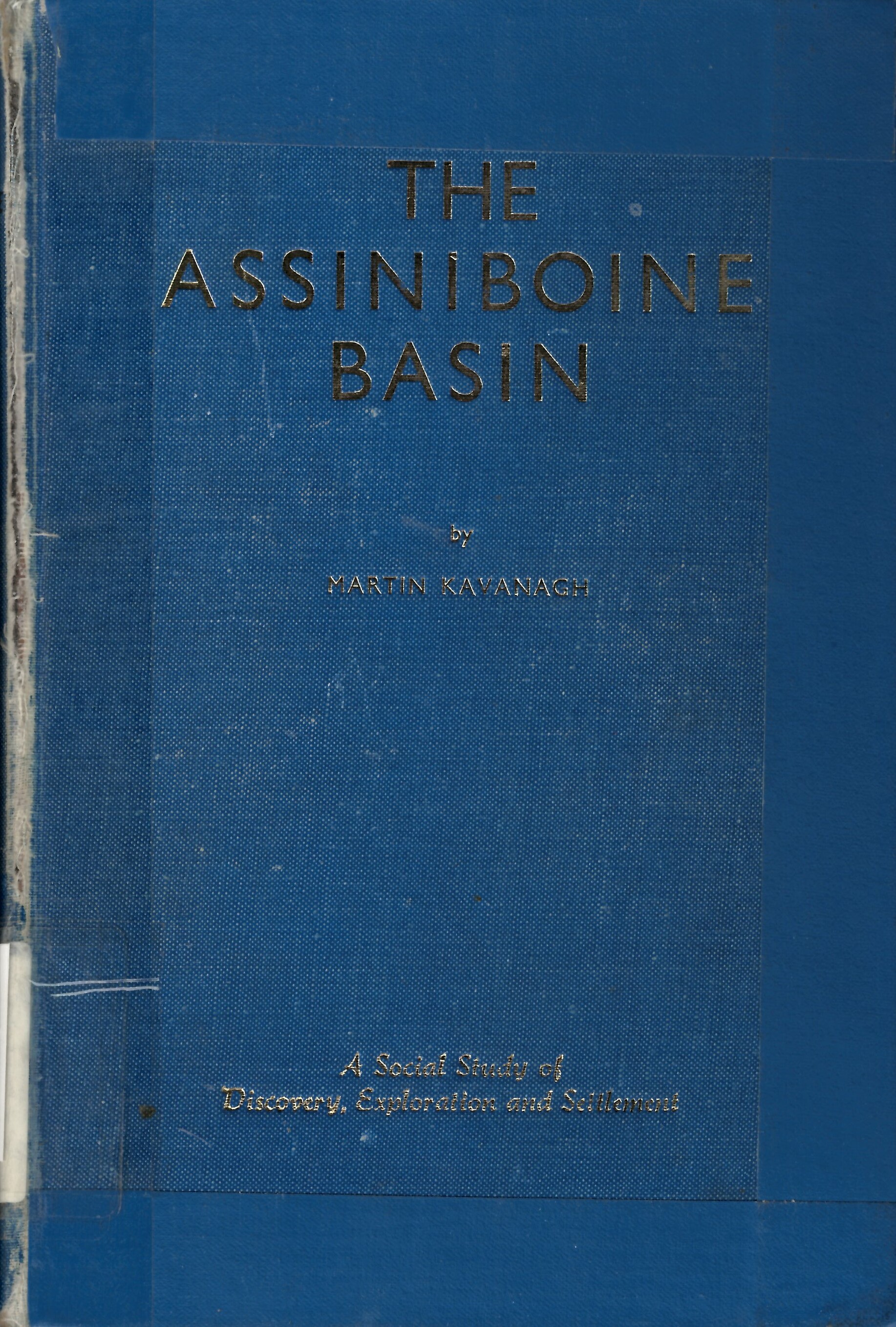 Assiniboine basin; with many illustrations and maps: social  history of the discovery, exploration and settlement of Manitoba /