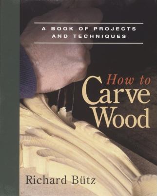 How to carve wood: a book of projects and techniques /