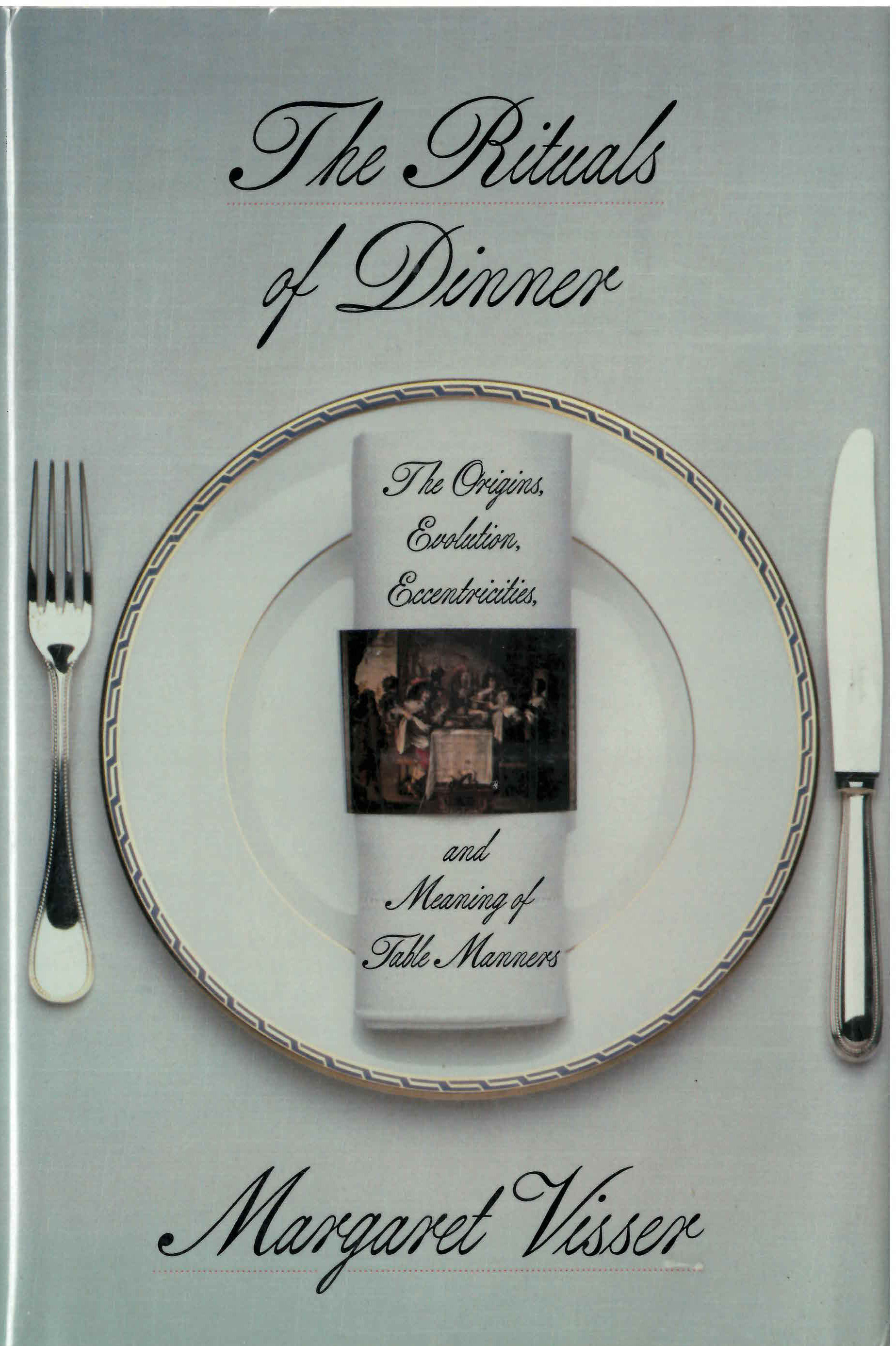 Rituals of dinner: : the origins, evolution, eccentricities,  and meaning of table manners /