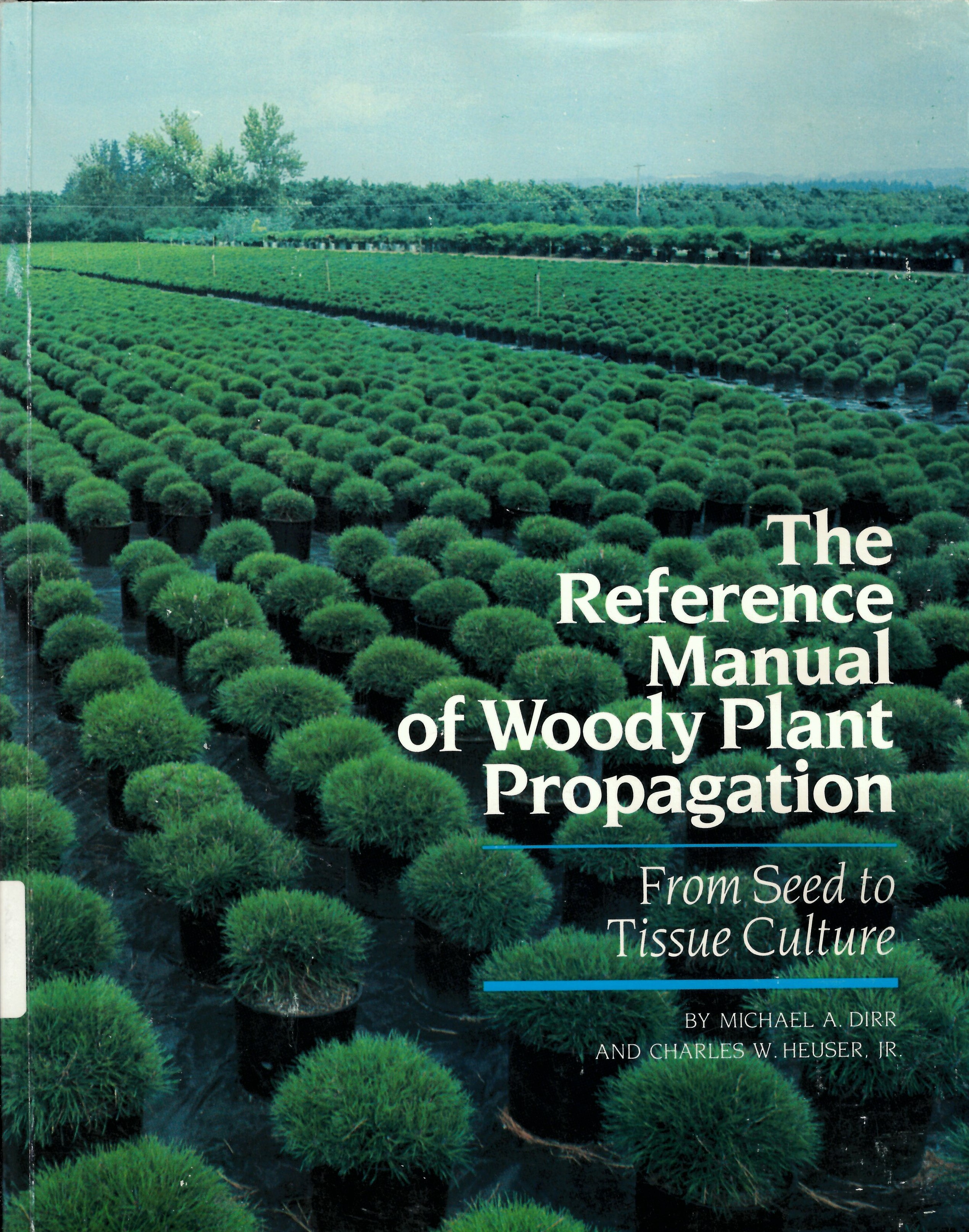 Reference manual of woody plant propagation : from seed  to tissue culture: : a practical working guide to the propagation  of over 1100 species, varieties and cultivars /