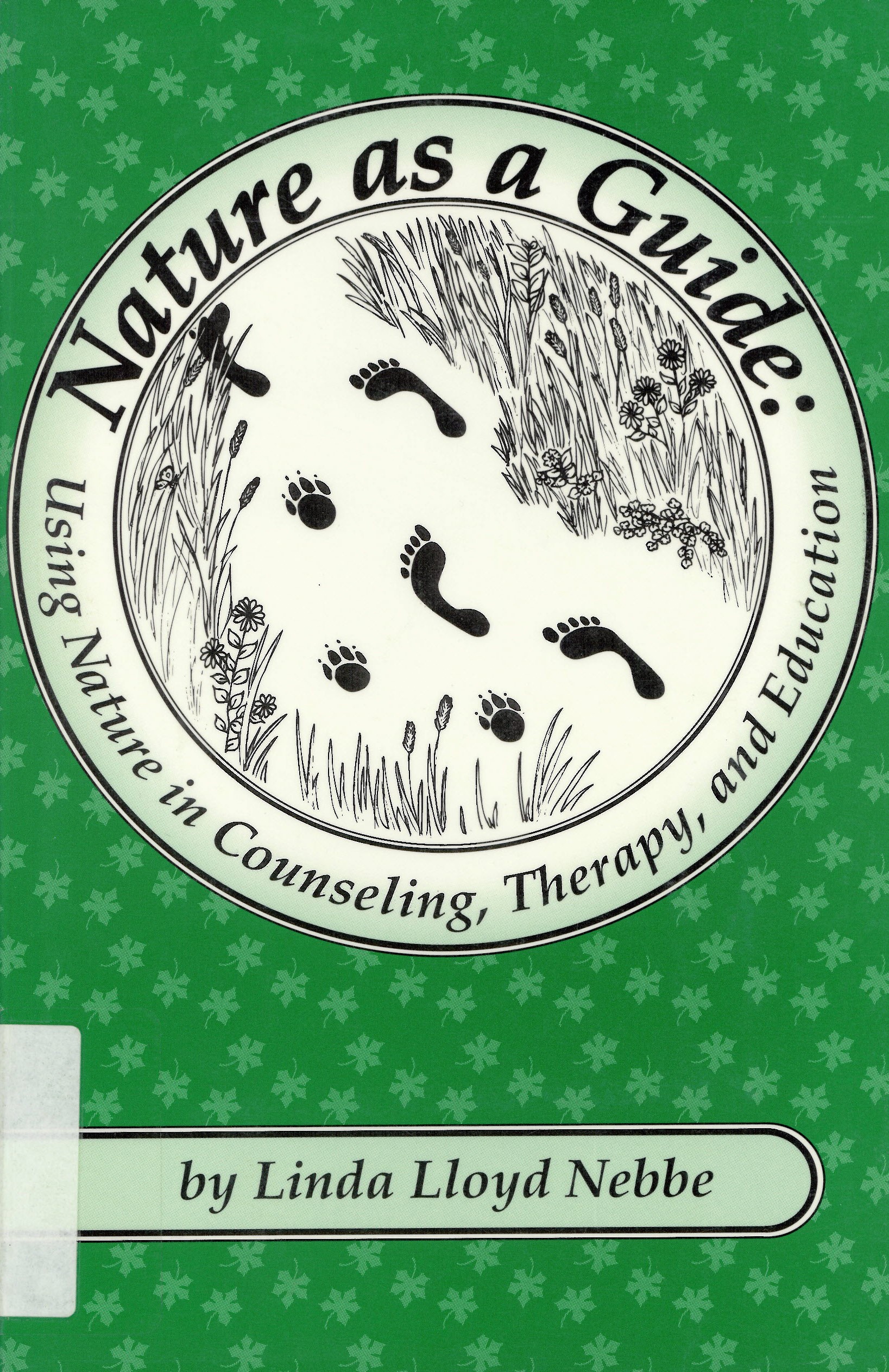 Nature as a guide: : using nature in counseling, therapy,  and education /