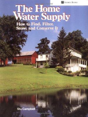 Home water supply: how to find, filter, store, and conserve  it /