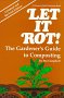 Let it rot!: the gardener's guide to composting /