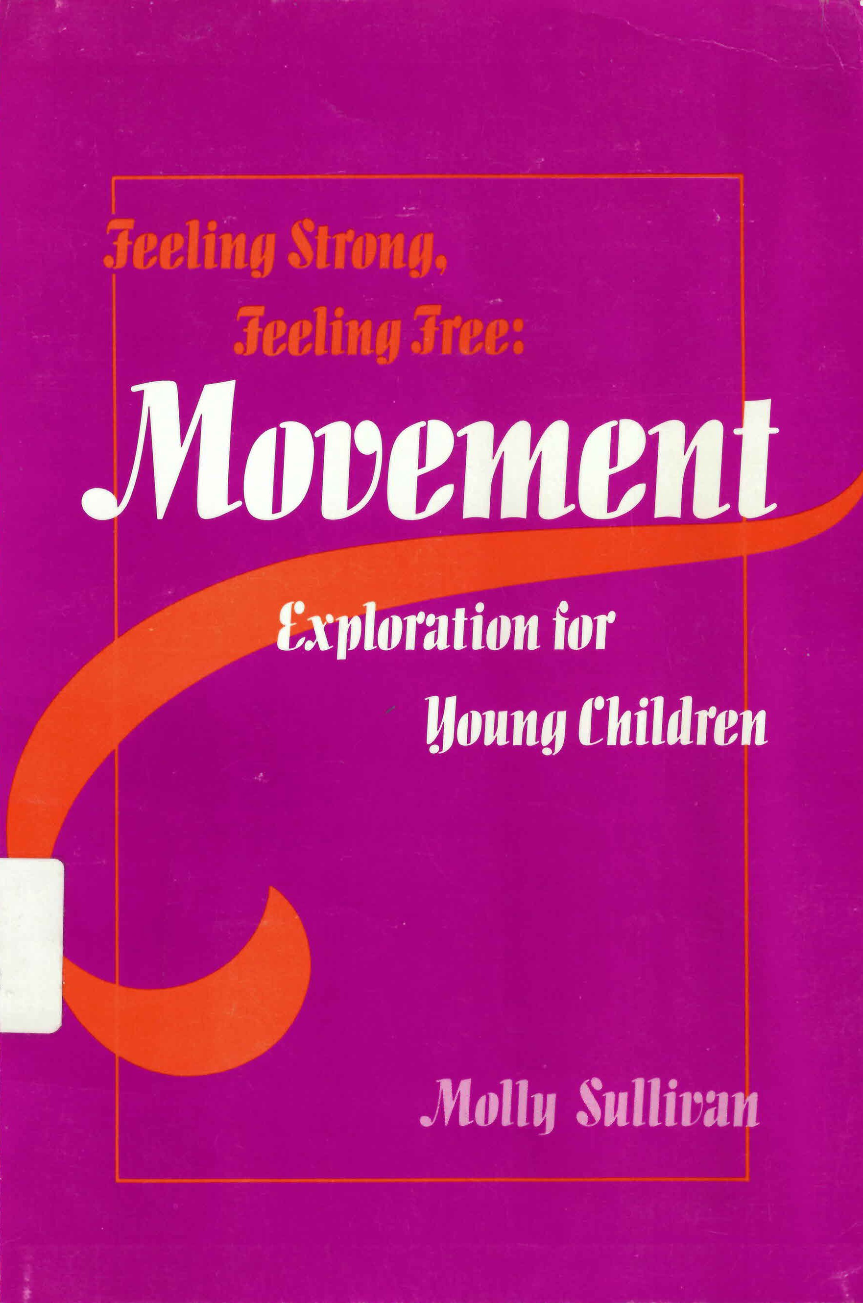 Feeling strong, feeling free: : movement exploration for young children / /