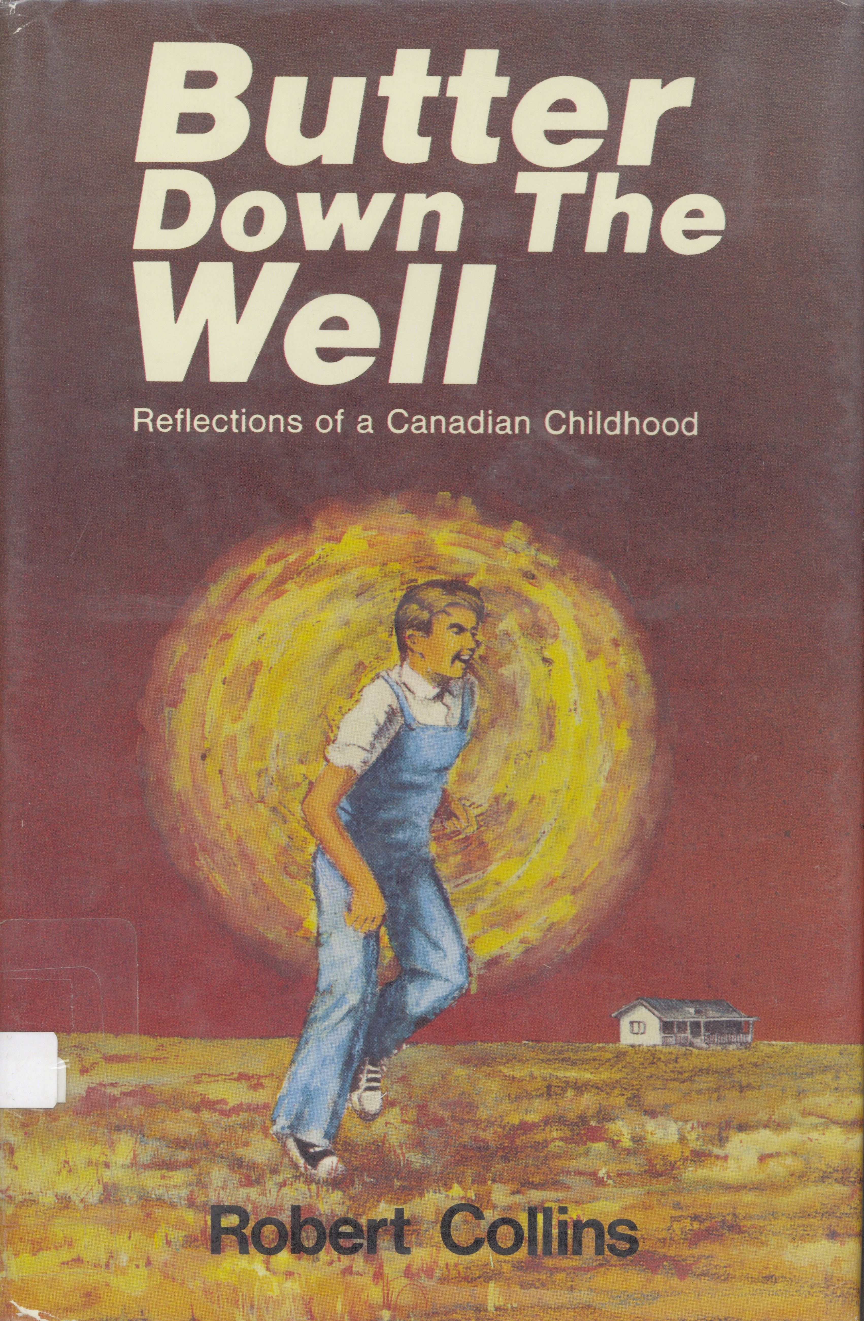 Butter down the well: reflections of a Canadian childhood / /