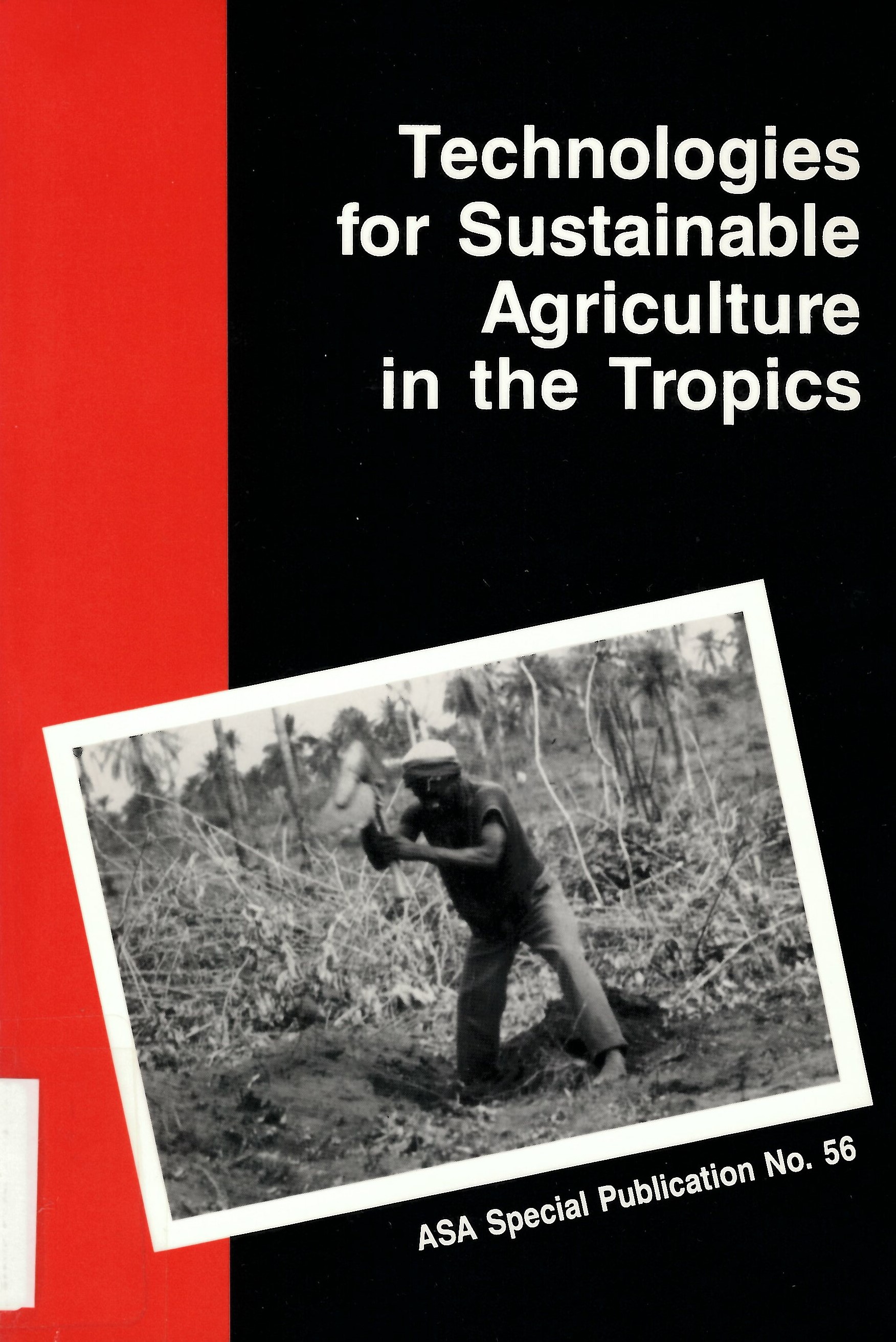 Technologies for sustainable agriculture in the tropics : proceedings of two international symposia sponsored by Division A-6 of the American Society of Agronomy in San Antonio, TX, and Denver, CO, 1990 and 1991 respectively