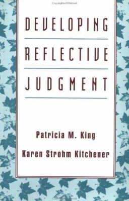 Developing reflective judgment: understanding and promoting intellectual growth and critical thinking in adolescents and adults