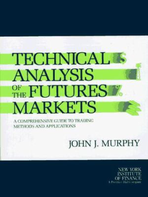 Technical analysis of the futures markets: a comprehensive guide to trading methods and applications /