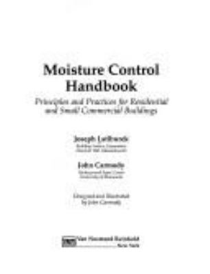 Moisture control handbook: principles and practices for residential and small commercial buildings /