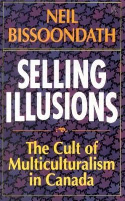 Selling illusions: the cult of multiculturalism in Canada.