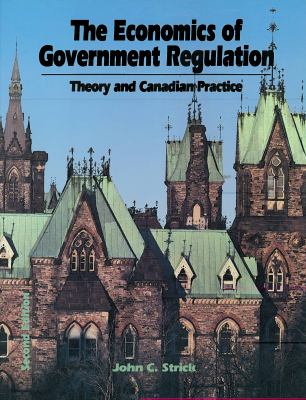 The economics of government regulation: theory and Canadian practice /