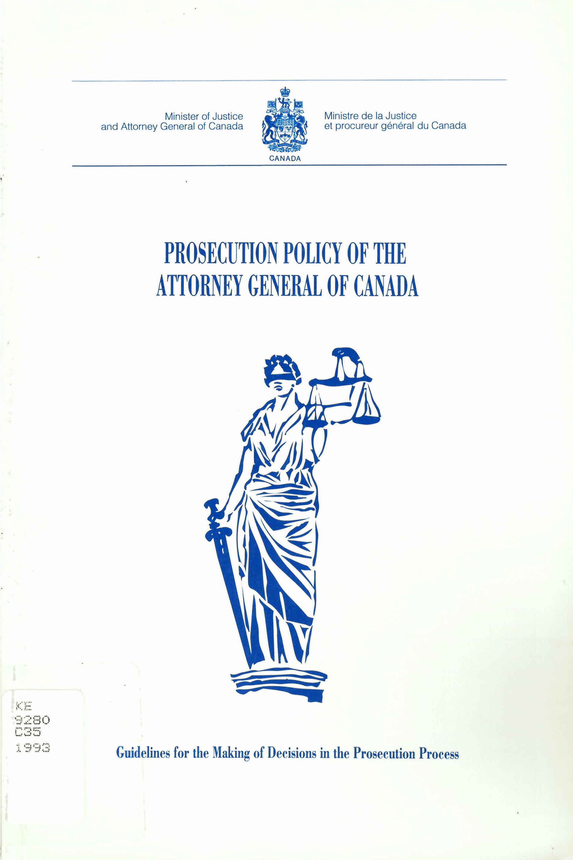 Prosecution policy of the Attorney General of Canada: : guidelines for the making of decisions in the prosecution process