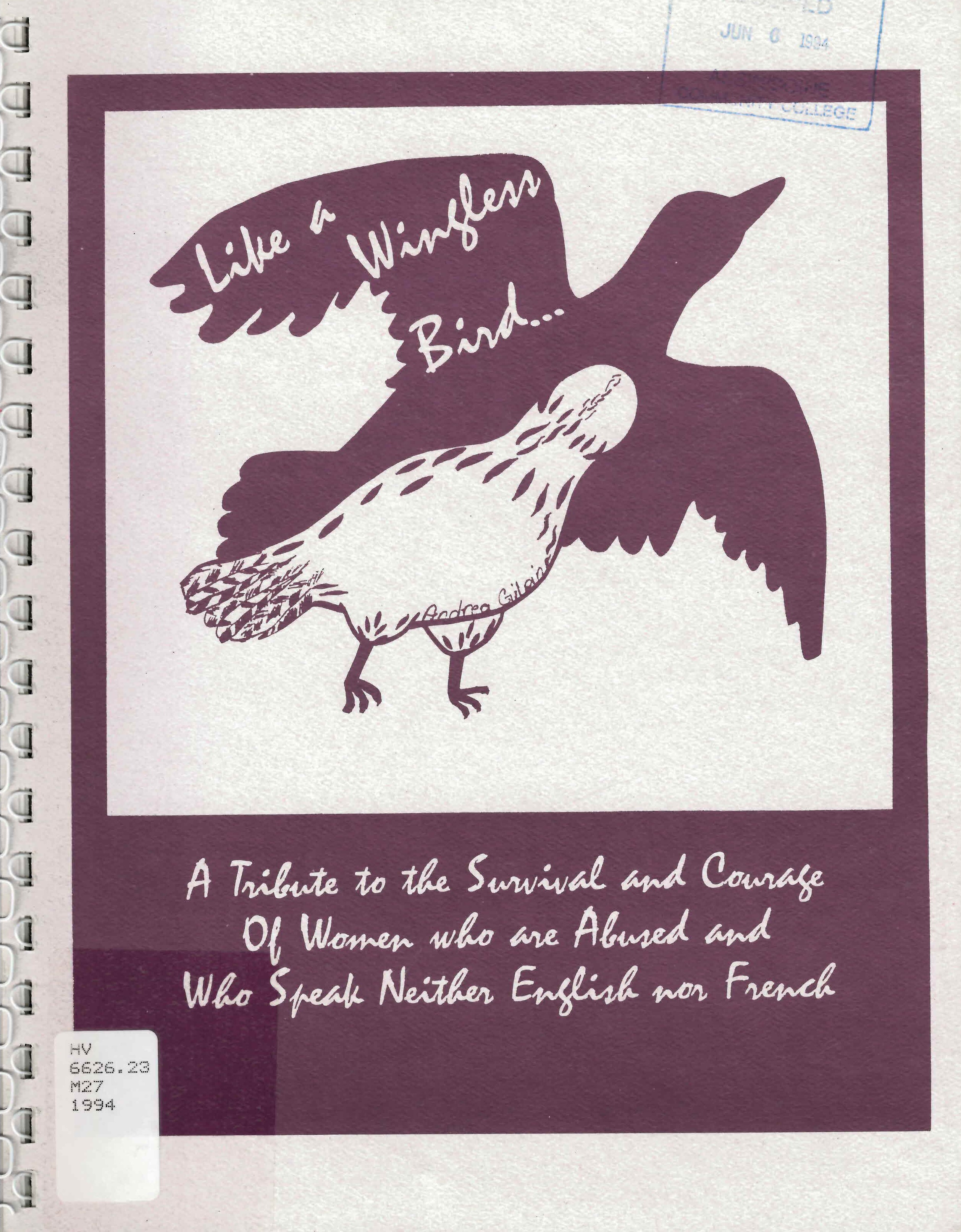 Like a wingless bird--: : a tribute to the survival and courage of women who are abused and who speak neither English nor French /