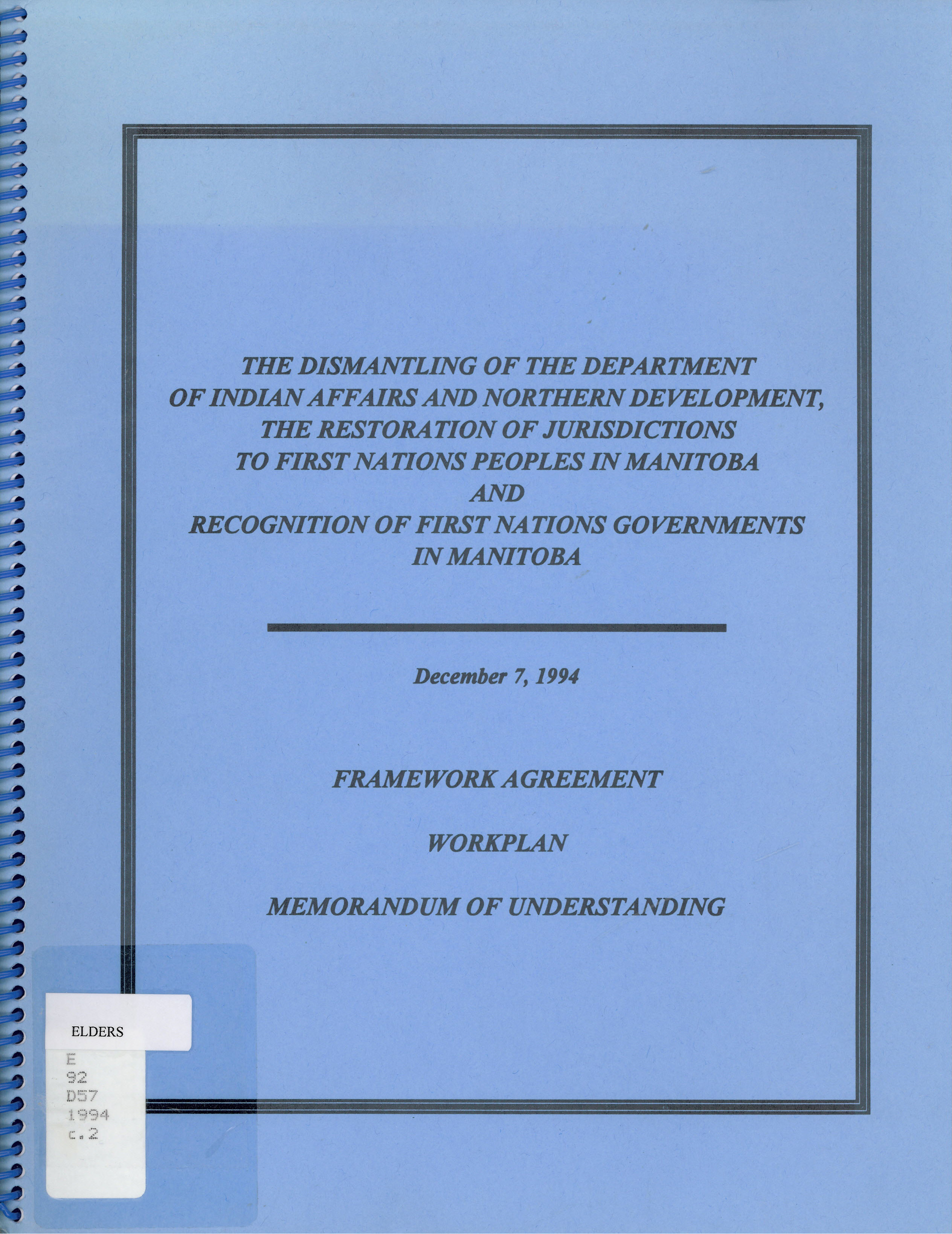 The dismantling of the Department of Indian Affairs and Northern Development, the restoration of jurisdictions to First Nations peoples in Manitoba and recognition of First Nations governments in Manitoba : framework agreement