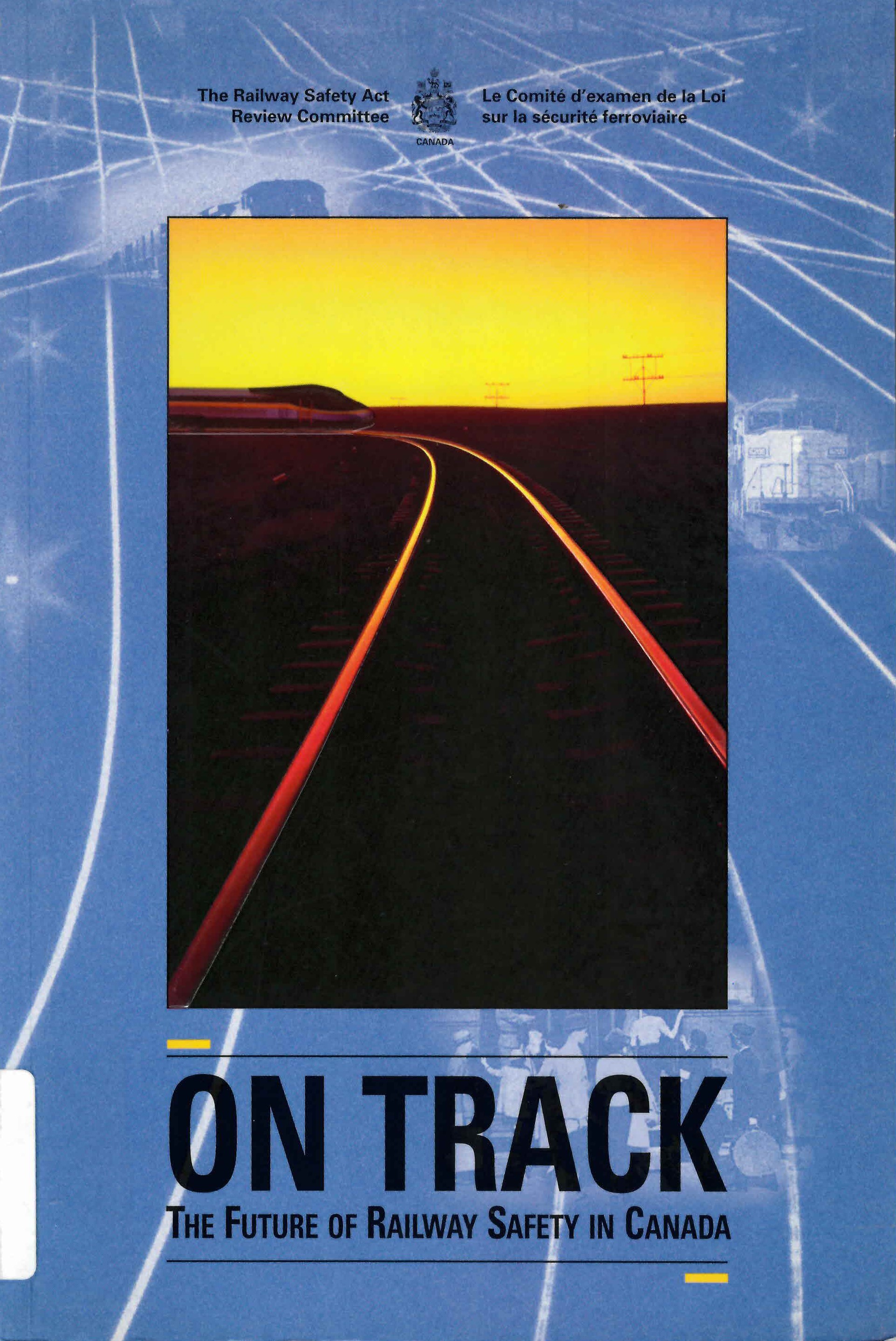 On track: : the future of railway safety in Canada : report of the Railway Safety Act Review Committee