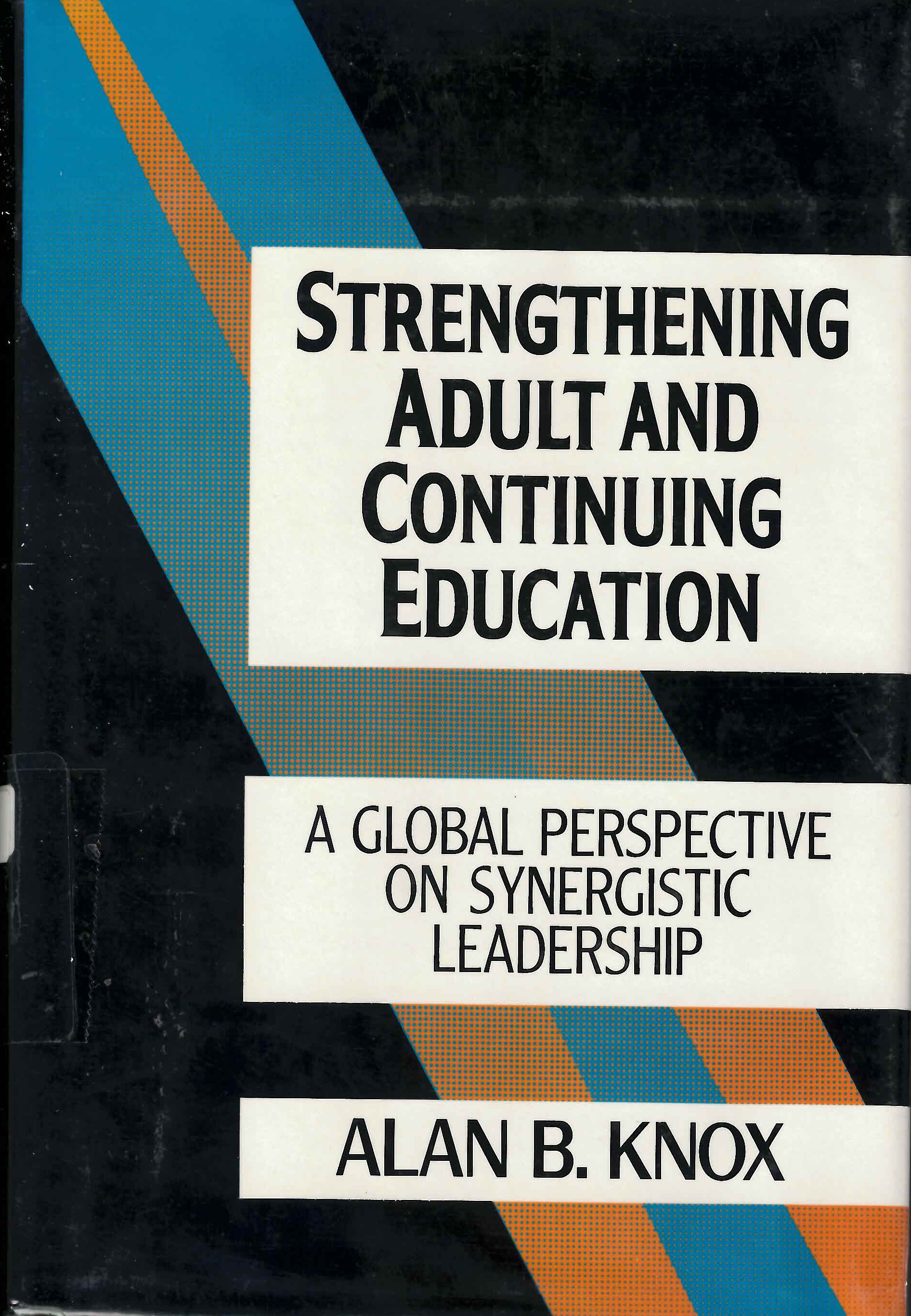 Strengthening adult and continuing education : a global perspective on synergistic leadership