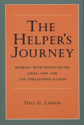 The helper's journey: working with people facing grief, loss, and life-threatening illness /