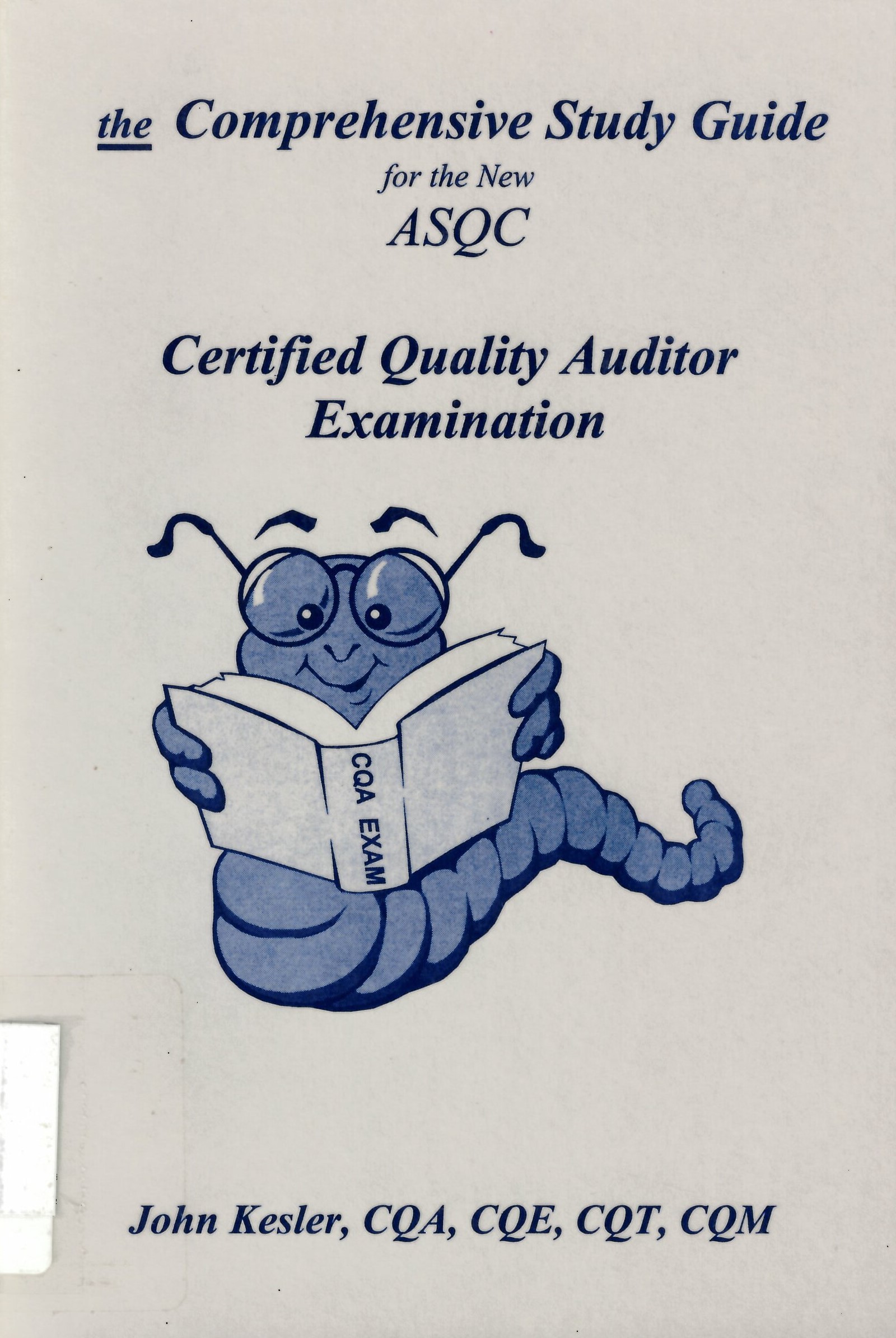 The Comprehensive study guide for the new ASQC: certified quality auditor examination John Kesler