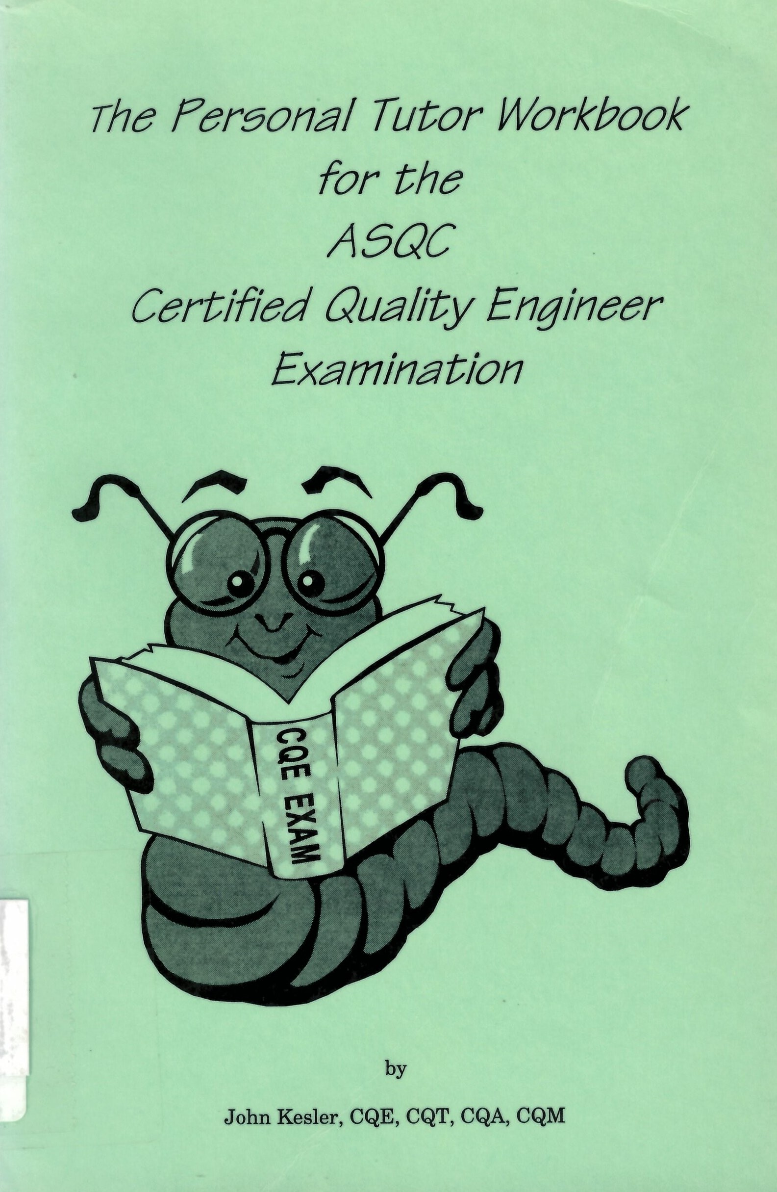 The Personal tutor workbook for the ASQC: certified quality engineer examination John Kesler