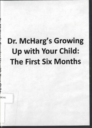 Dr. McHarg's growing up with your child: : the first six months written by Linda McHarg and Kathie Sherrard. Supervision by Emmitt Francoeur