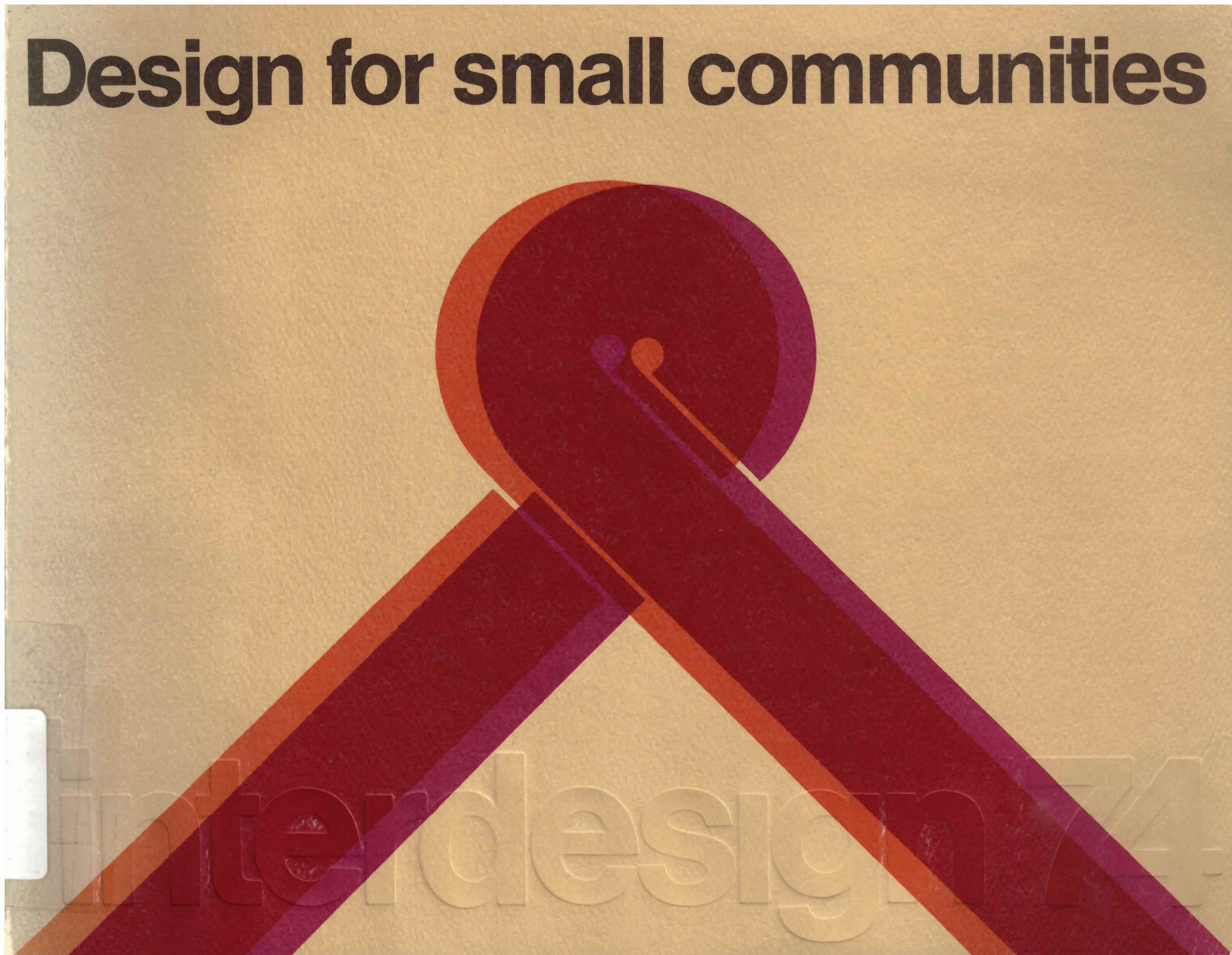 Design for small communities: : a report of Interdesign '74/Ontario /