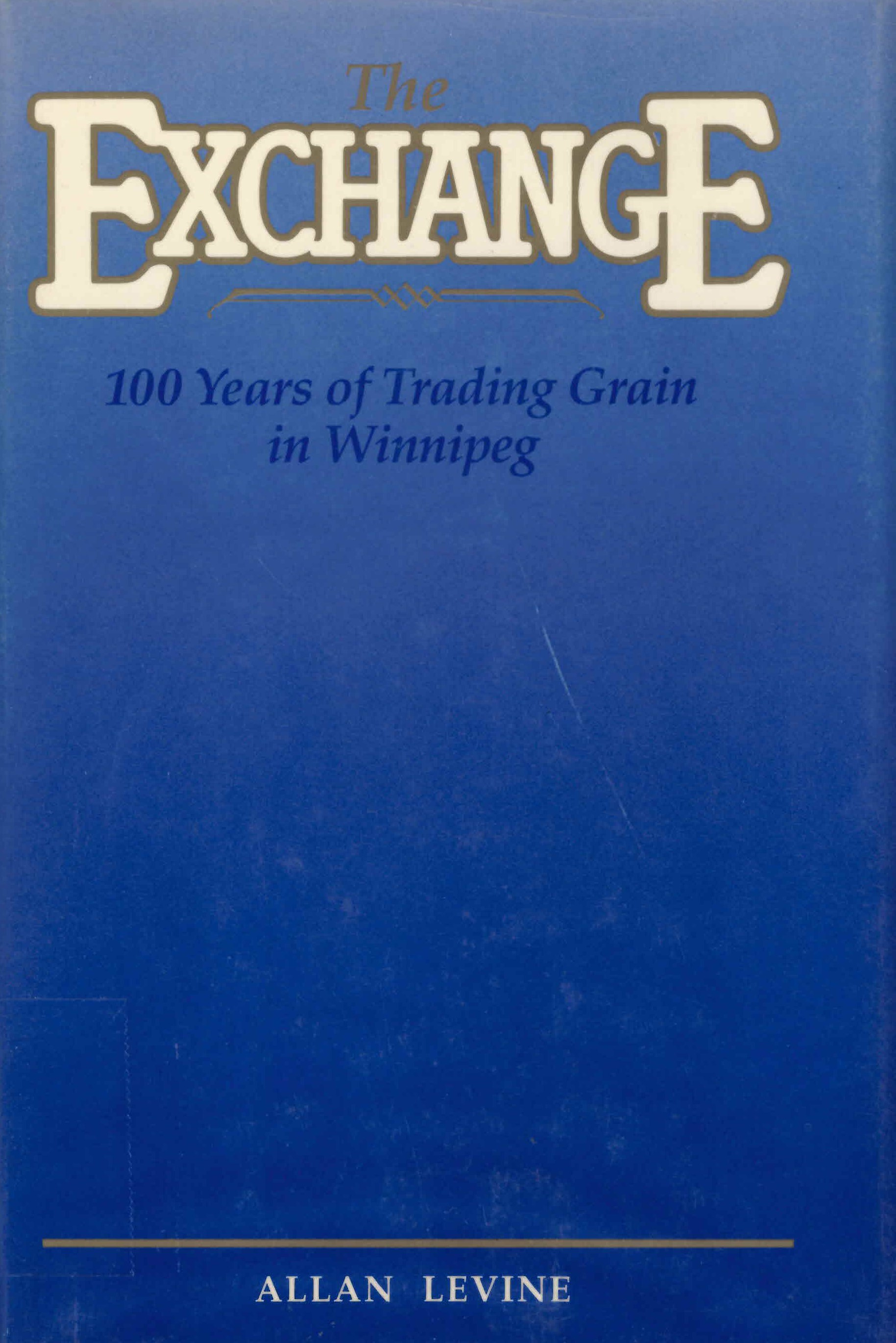 The Exchange: : 100 years of trading grain in Winnipeg /