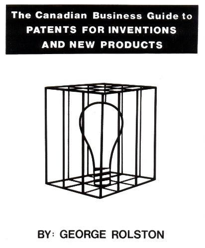 The Canadian business guide to patents for inventions and new products