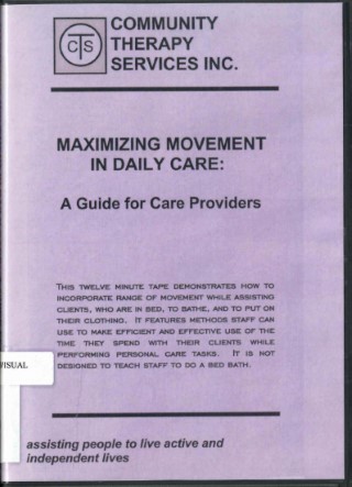 Maximizing movement in daily care: a guide for care providers. --.