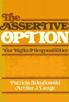 The assertive option: your rights & responsibilities /