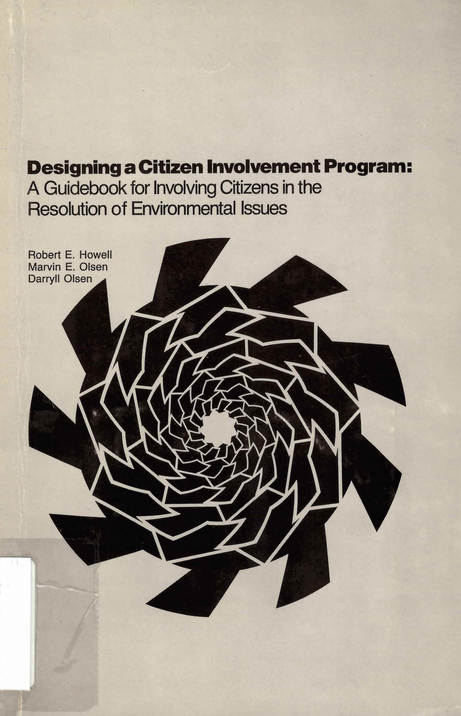 Designing a citizen involvement program: : a guidebook for involving citizens in the resolution of environmental issues / /