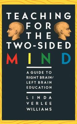 Teaching for the two-sided mind : a guide to right brain/left brain education