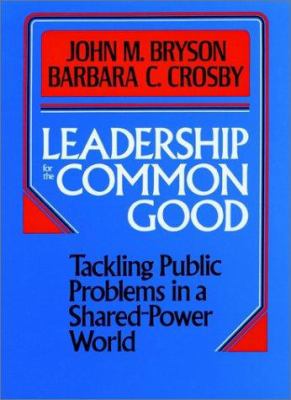 Leadership for the common good: tackling public problems in a shared-power world /