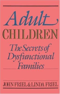 Adult children : the secrets of dysfunctional families
