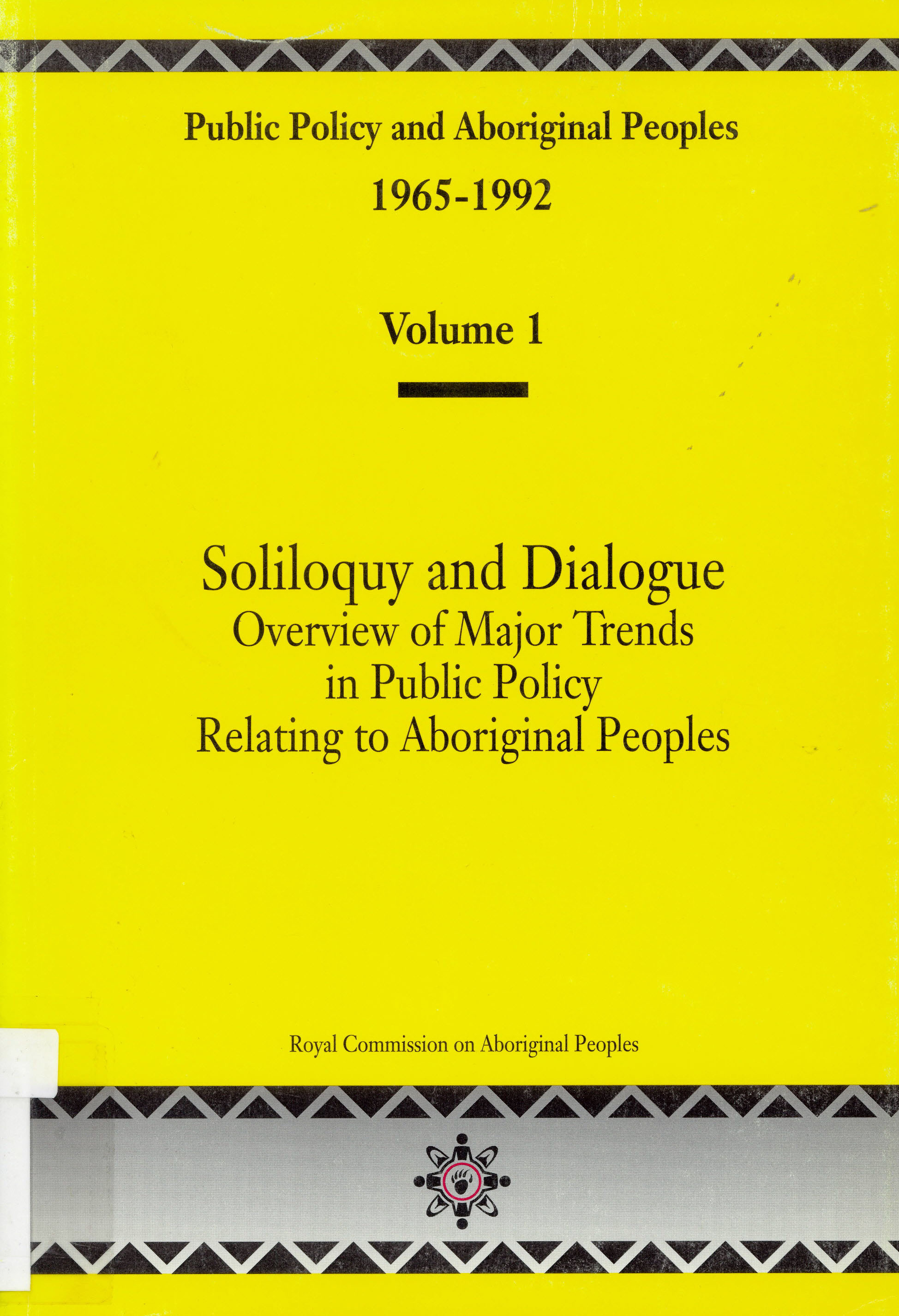 Public policy and aboriginal peoples, 1965-1992 : Volume 1, soliloquy and dialogue : overview of major trends in public policy relating to aboriginal peoples
