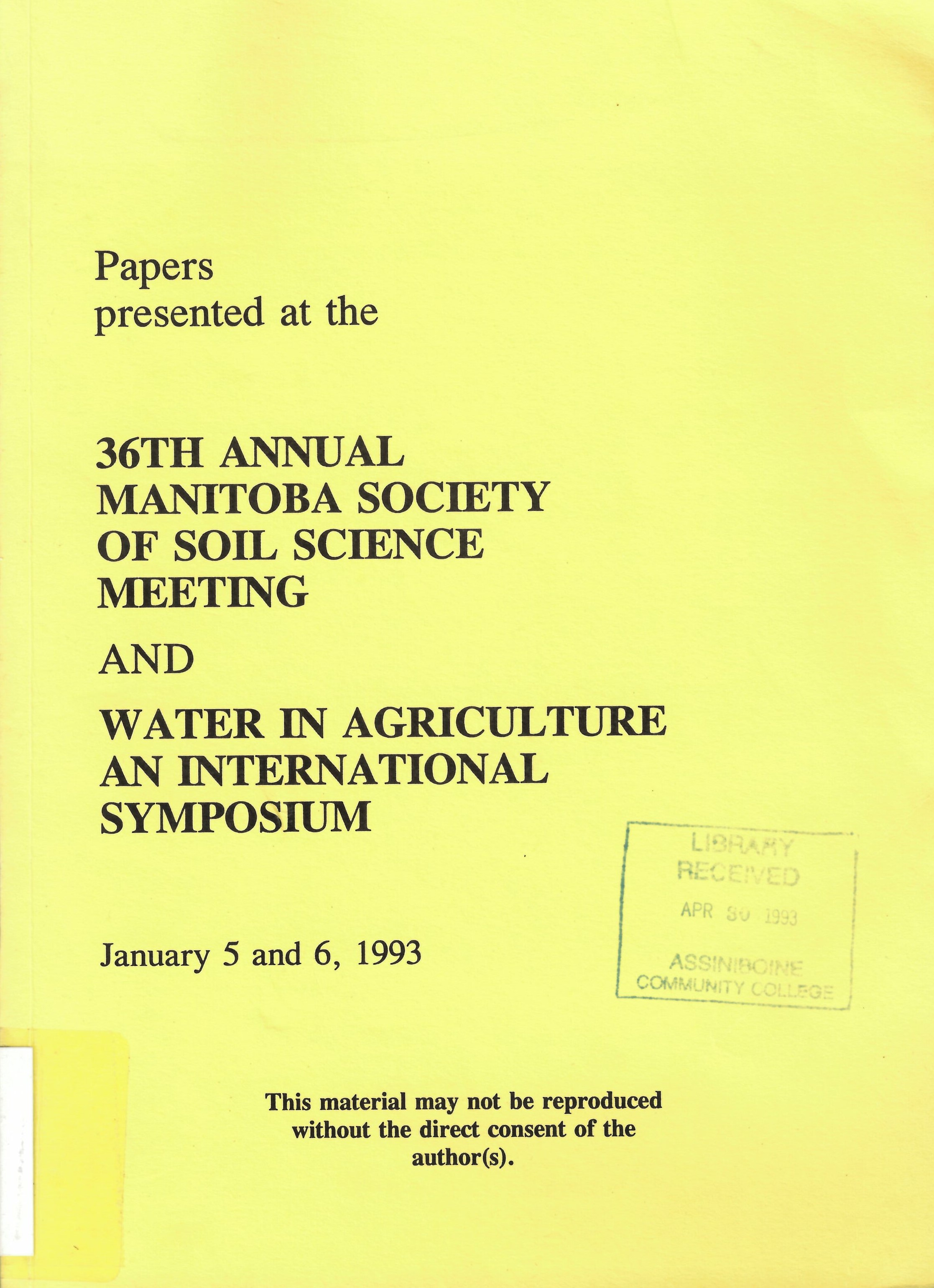 Papers presented at the 36th annual Manitoba Society of soil science meeting and water in agriculture an international symposium, International Inn, Winnipeg, January 5 and 6, 1993.