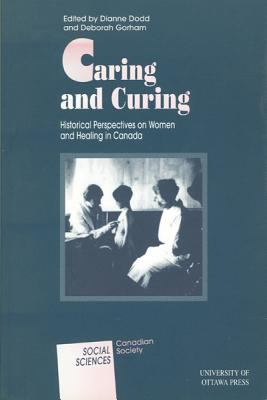 Caring and curing: historical perspectives on women and healing in Canada /