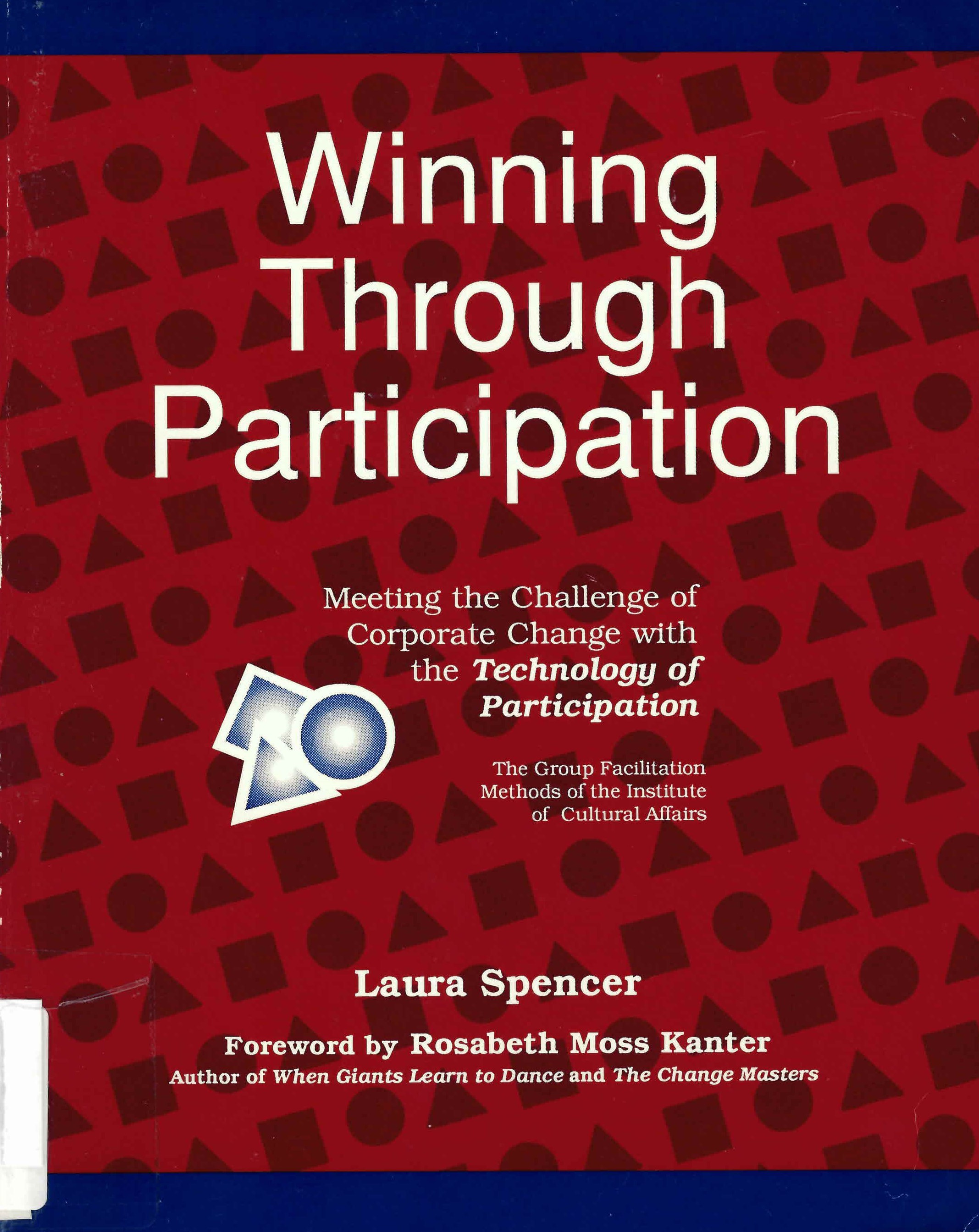Winning through participation: : meeting the challenge of corporate change with the Technology of participation /