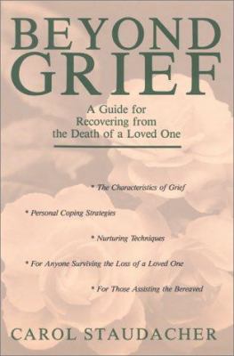 Beyond grief: a guide for recovering from the death of a loved one /