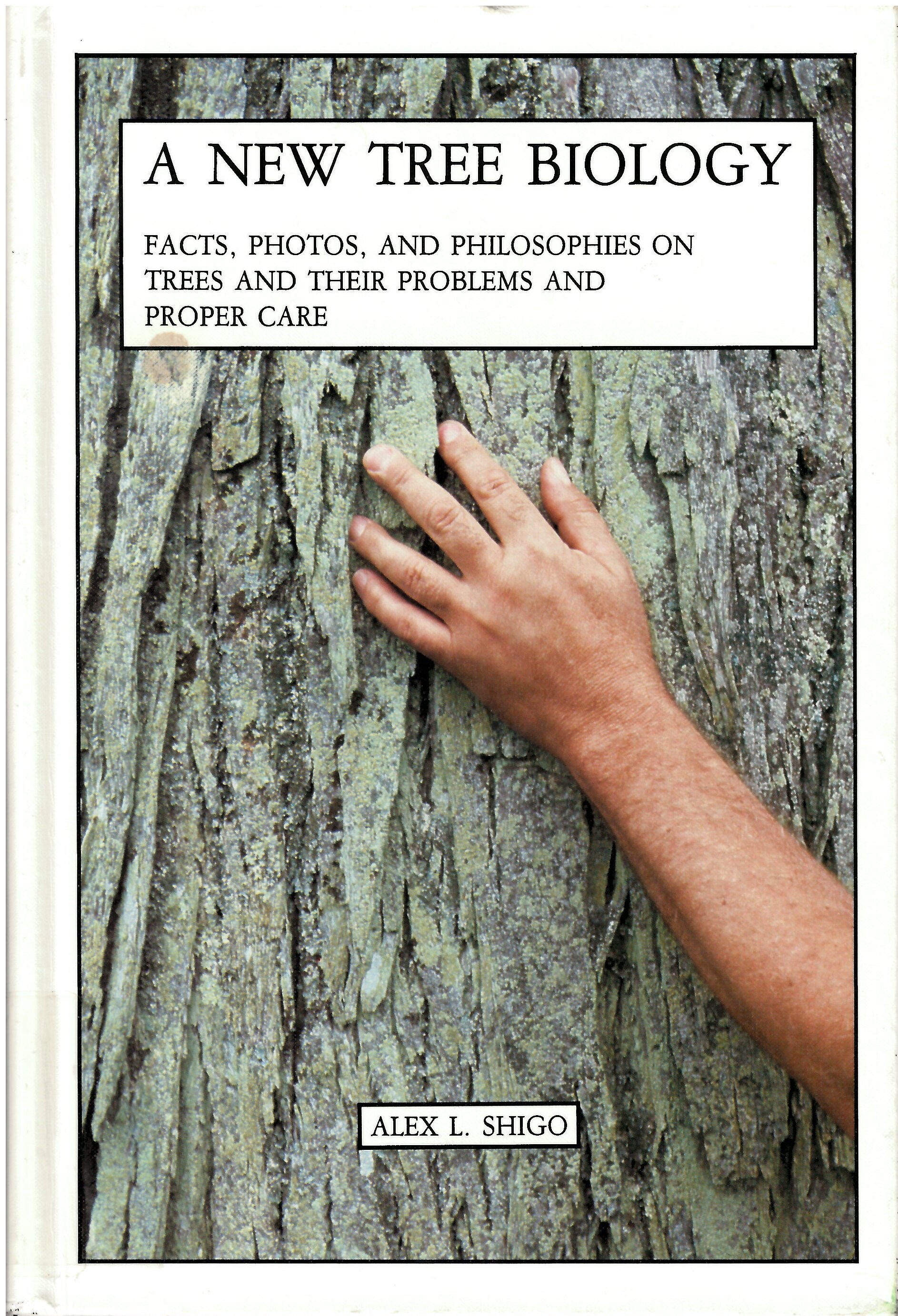 A new tree biology: : facts, photos, and philosophies on trees and their problems and proper care /